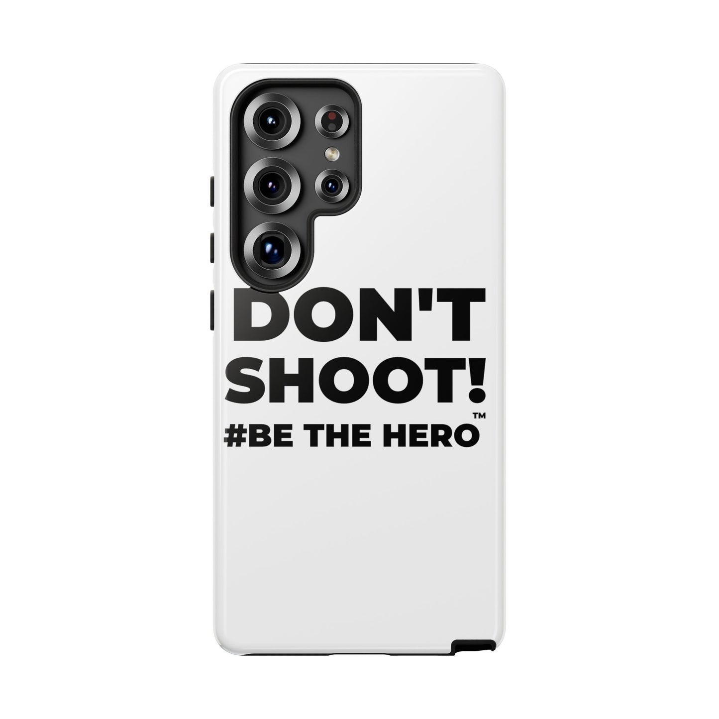 DON'T SHOOT! #BE THE HERO™ PHONE CASE WORLDWIDE