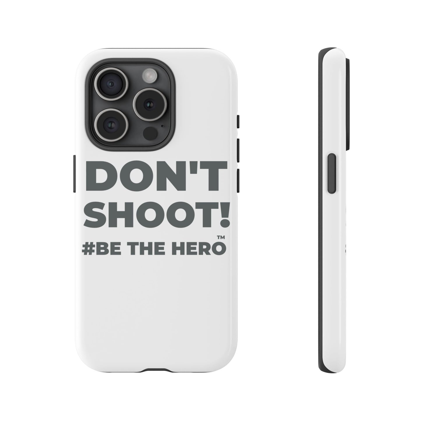 DON'T SHOOT! #BE THE HERO™ PHONE CASE WORLDWIDE
