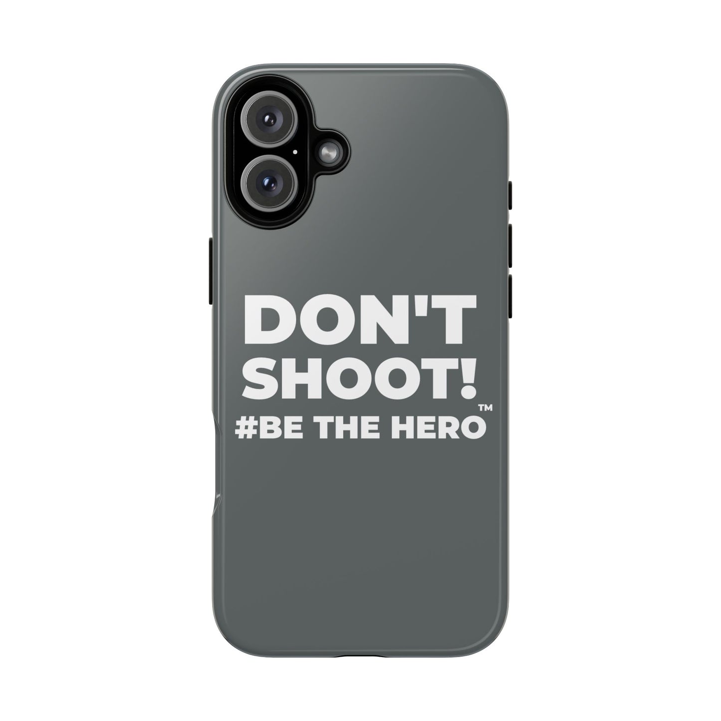 DON'T SHOOT! #BE THE HERO™ PHONE CASE WORLDWIDE