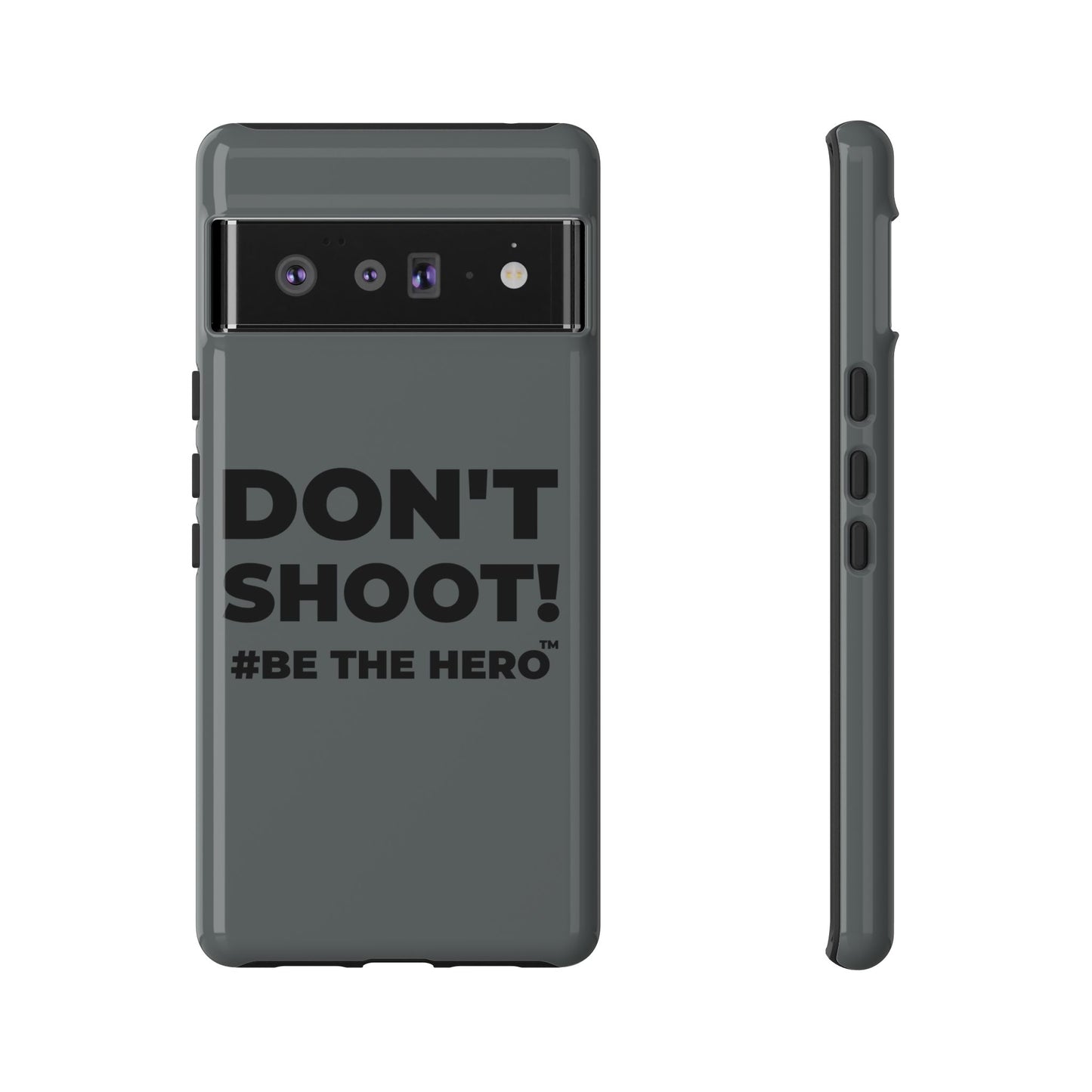 DON'T SHOOT! #BE THE HERO™ PHONE CASE WORLDWIDE
