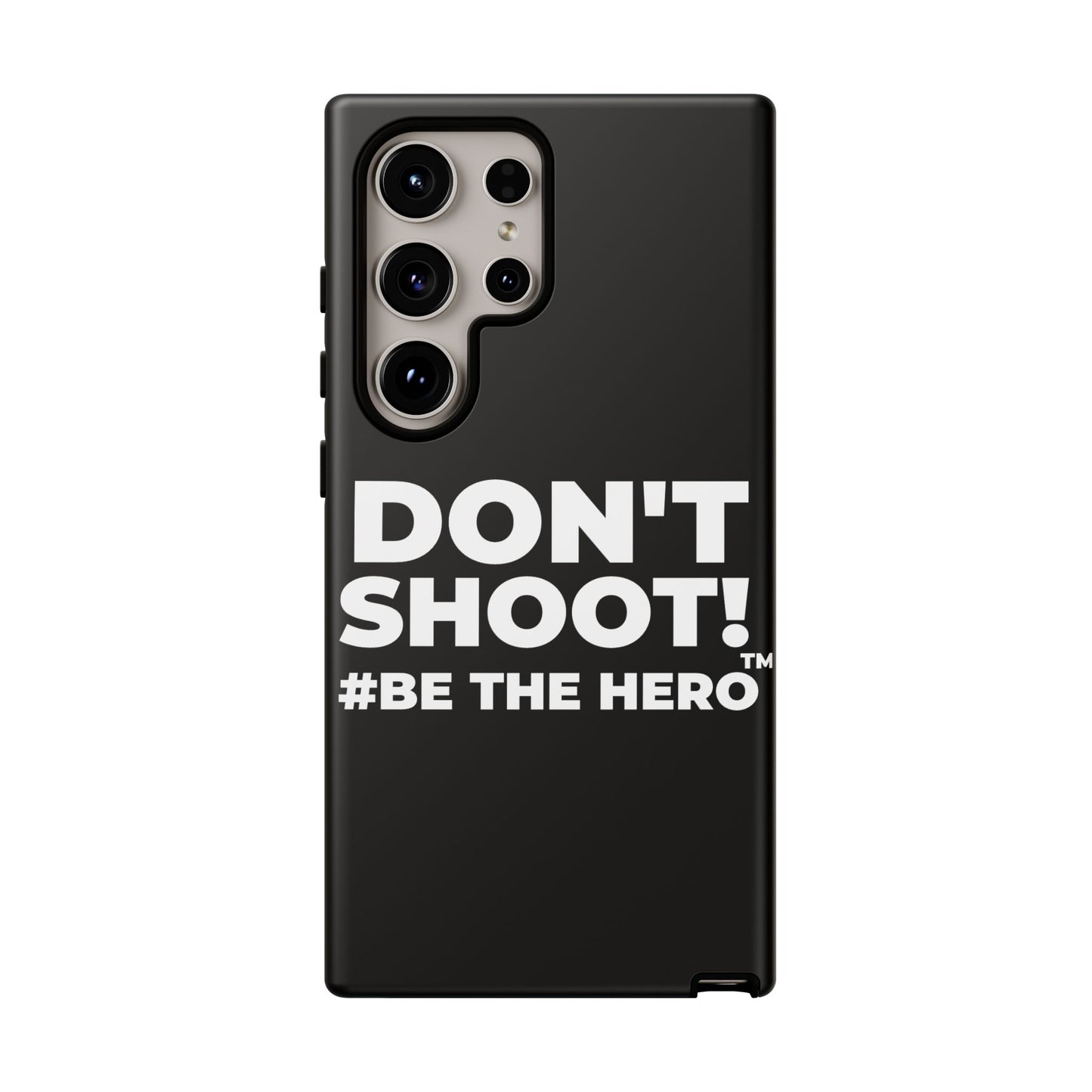 DON'T SHOOT! #BE THE HERO™ PHONE CASE WORLDWIDE