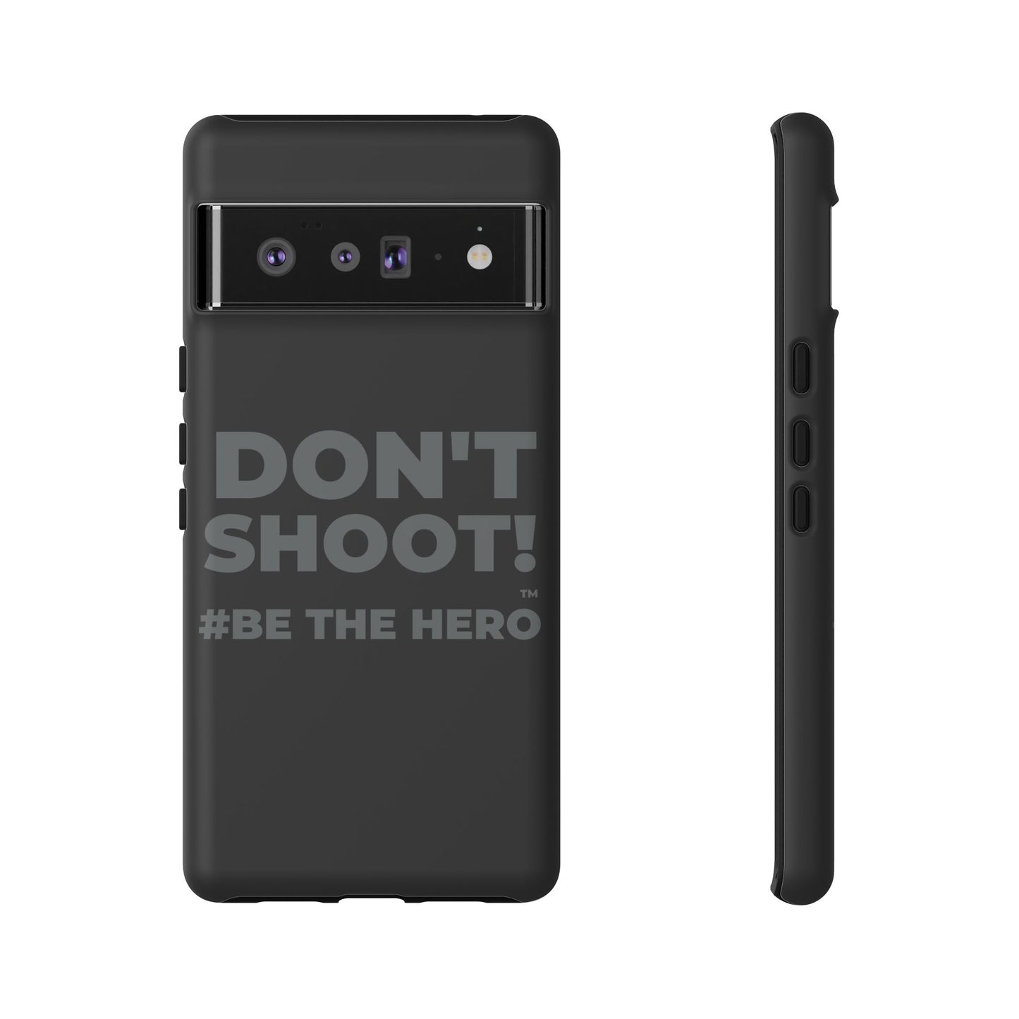 DON'T SHOOT! #BE THE HERO™ PHONE CASE WORLDWIDE