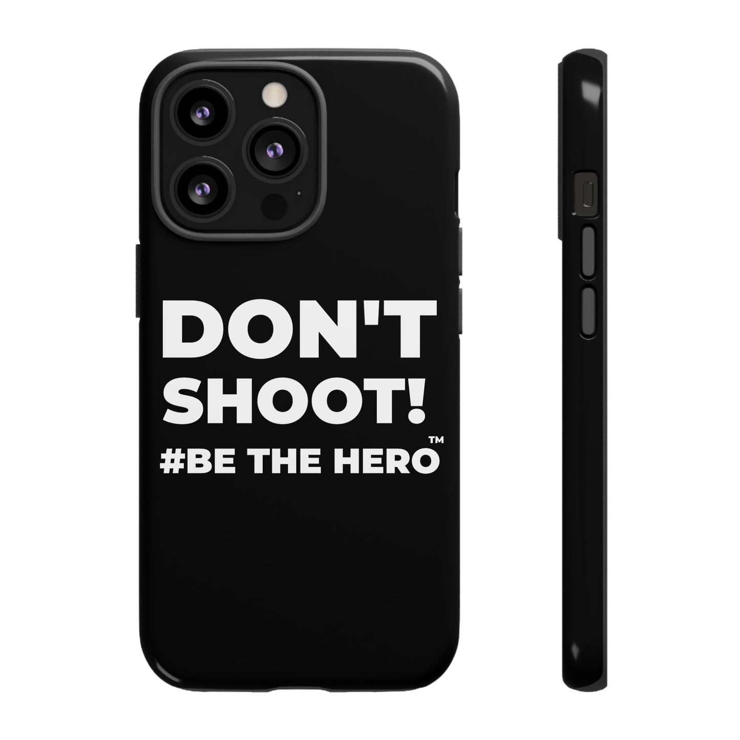 DON'T SHOOT! #BE THE HERO™ PHONE CASE WORLDWIDE