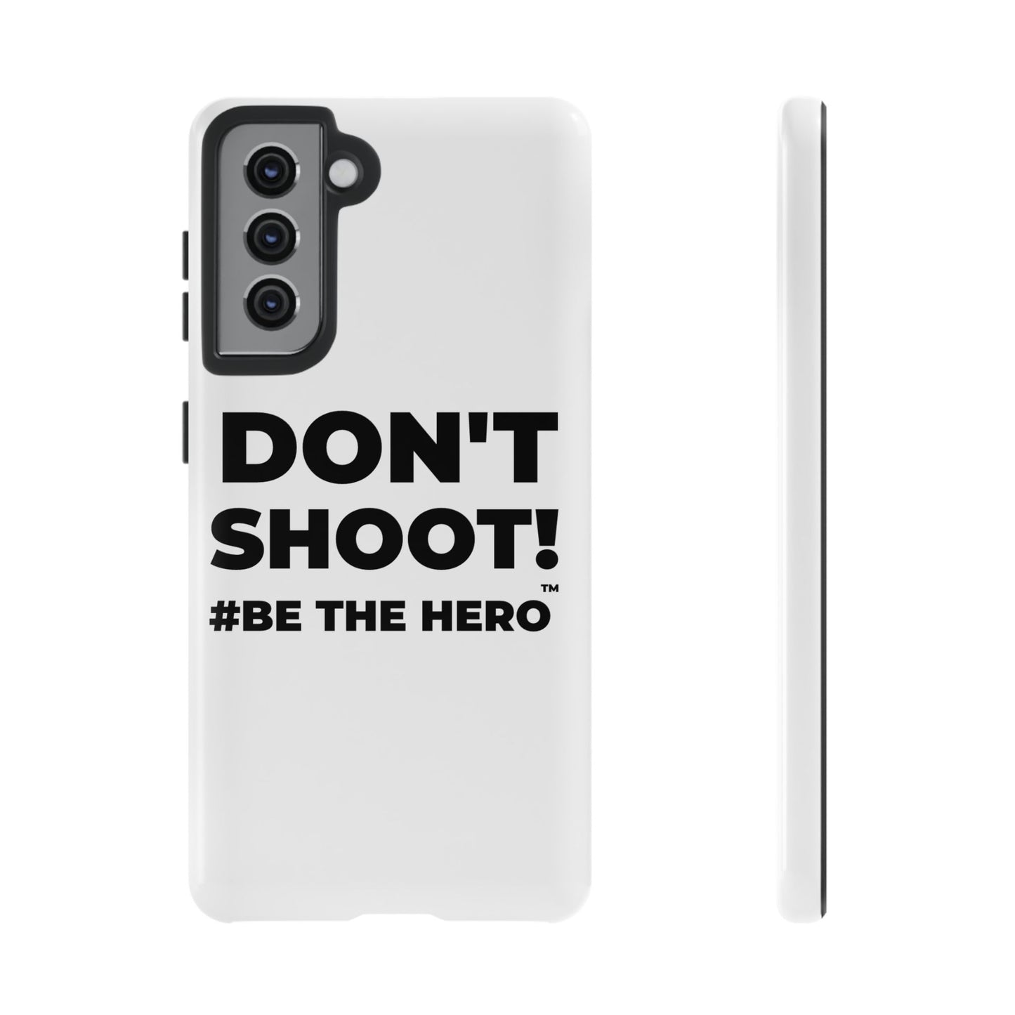 DON'T SHOOT! #BE THE HERO™ PHONE CASE WORLDWIDE