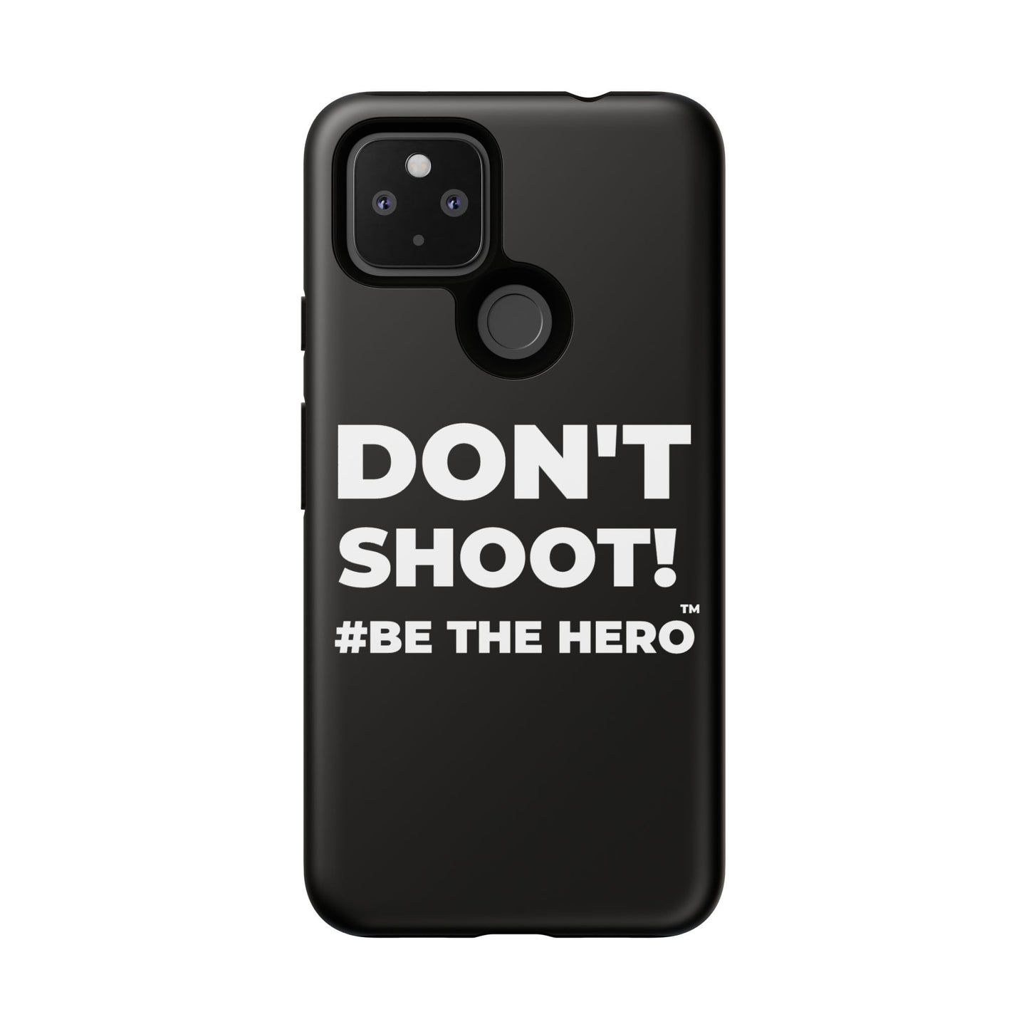 DON'T SHOOT! #BE THE HERO™ PHONE CASE WORLDWIDE