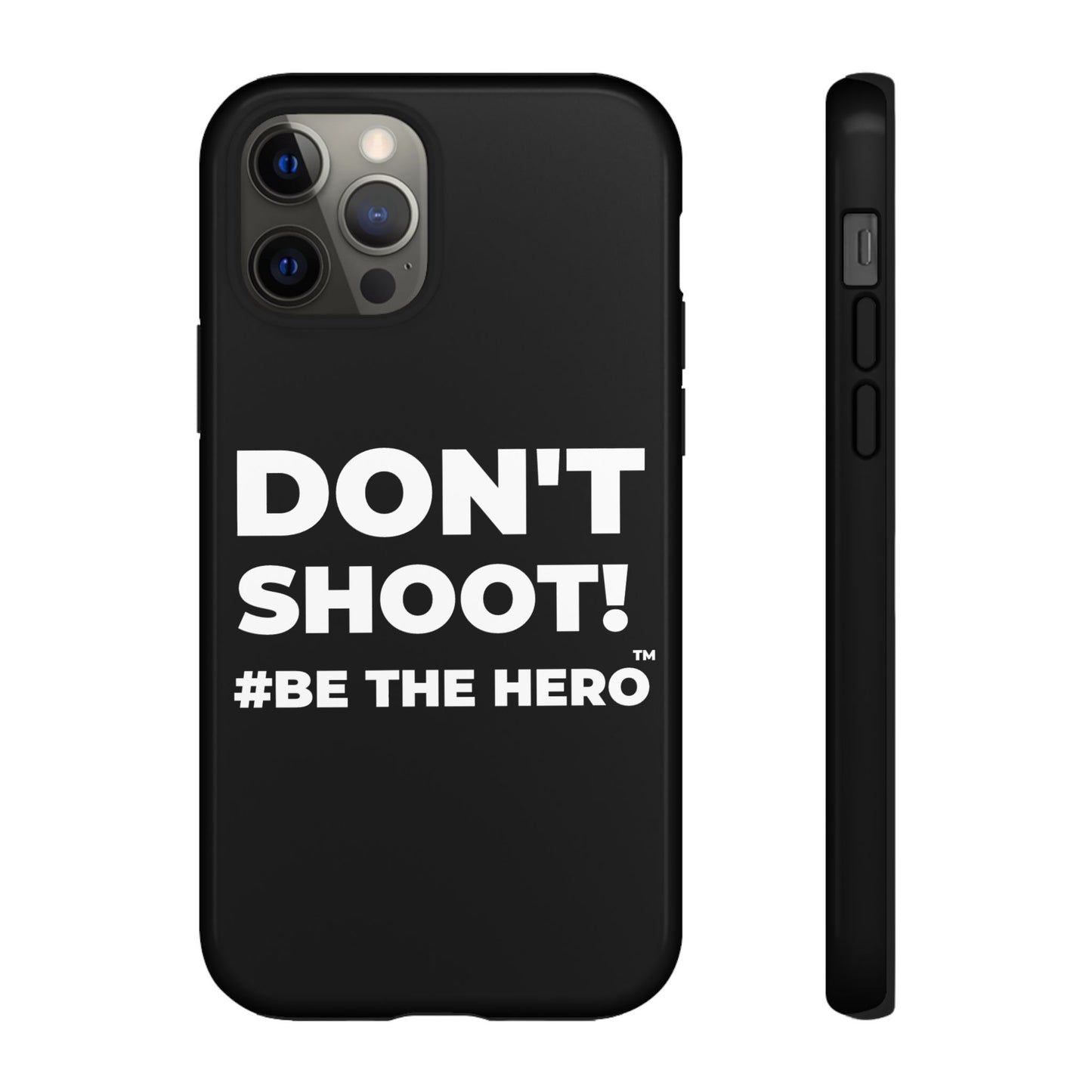 DON'T SHOOT! #BE THE HERO™ PHONE CASE WORLDWIDE
