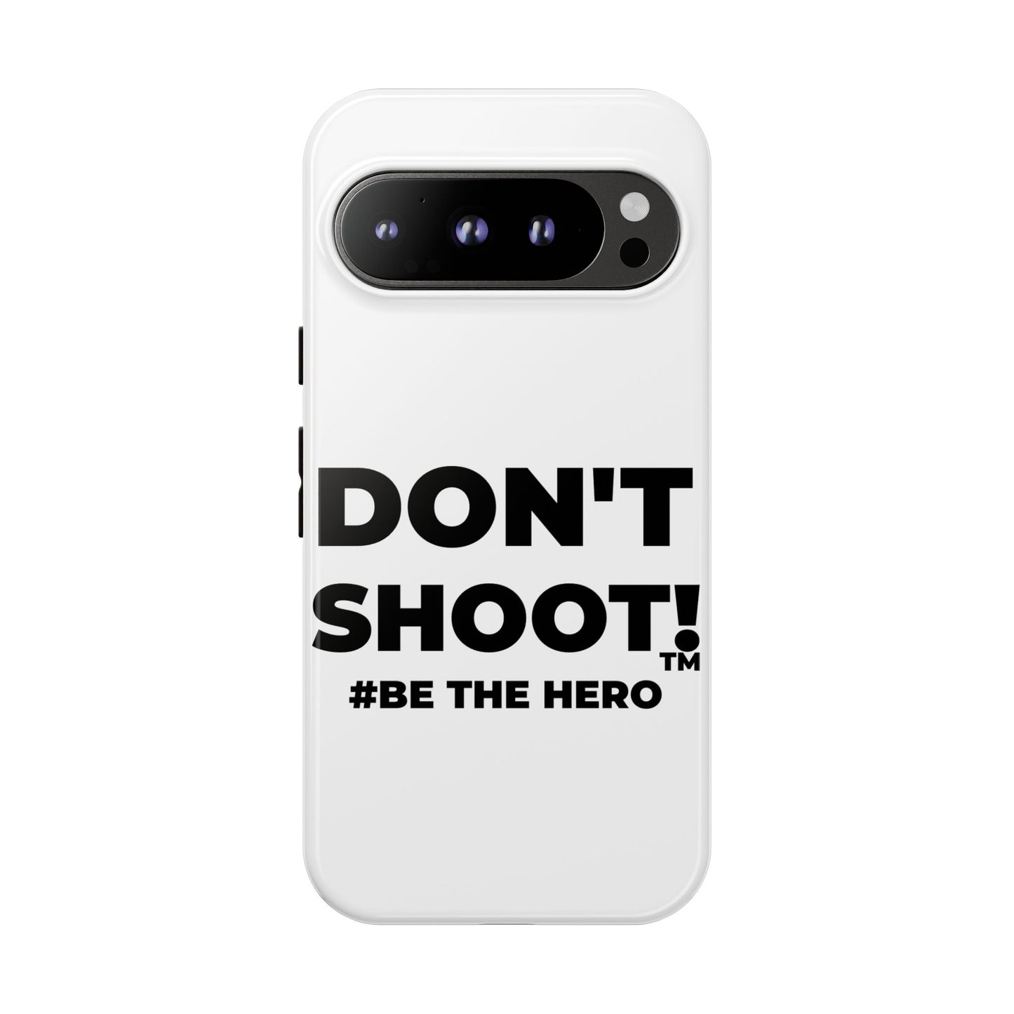 DON'T SHOOT! #BE THE HERO™ PHONE CASE WORLDWIDE