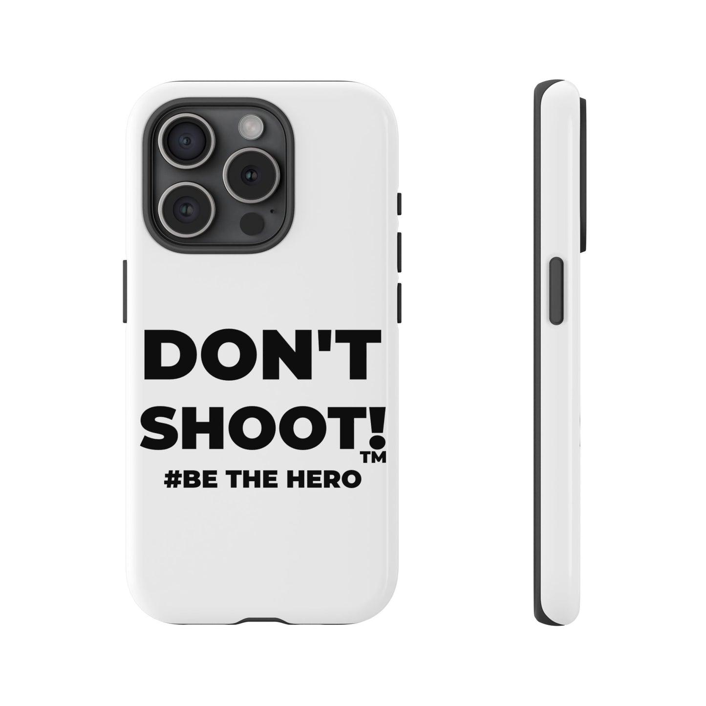 DON'T SHOOT! #BE THE HERO™ PHONE CASE WORLDWIDE