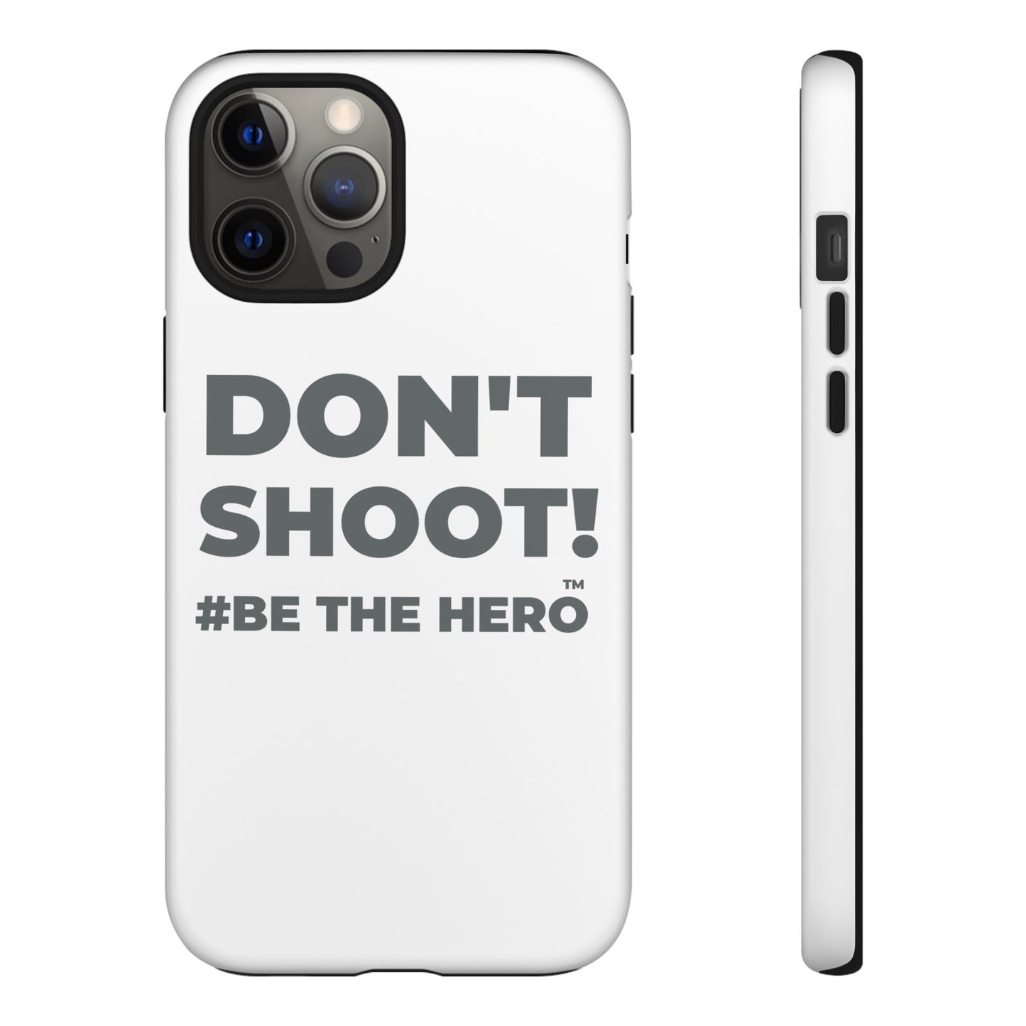 DON'T SHOOT! #BE THE HERO™ PHONE CASE WORLDWIDE