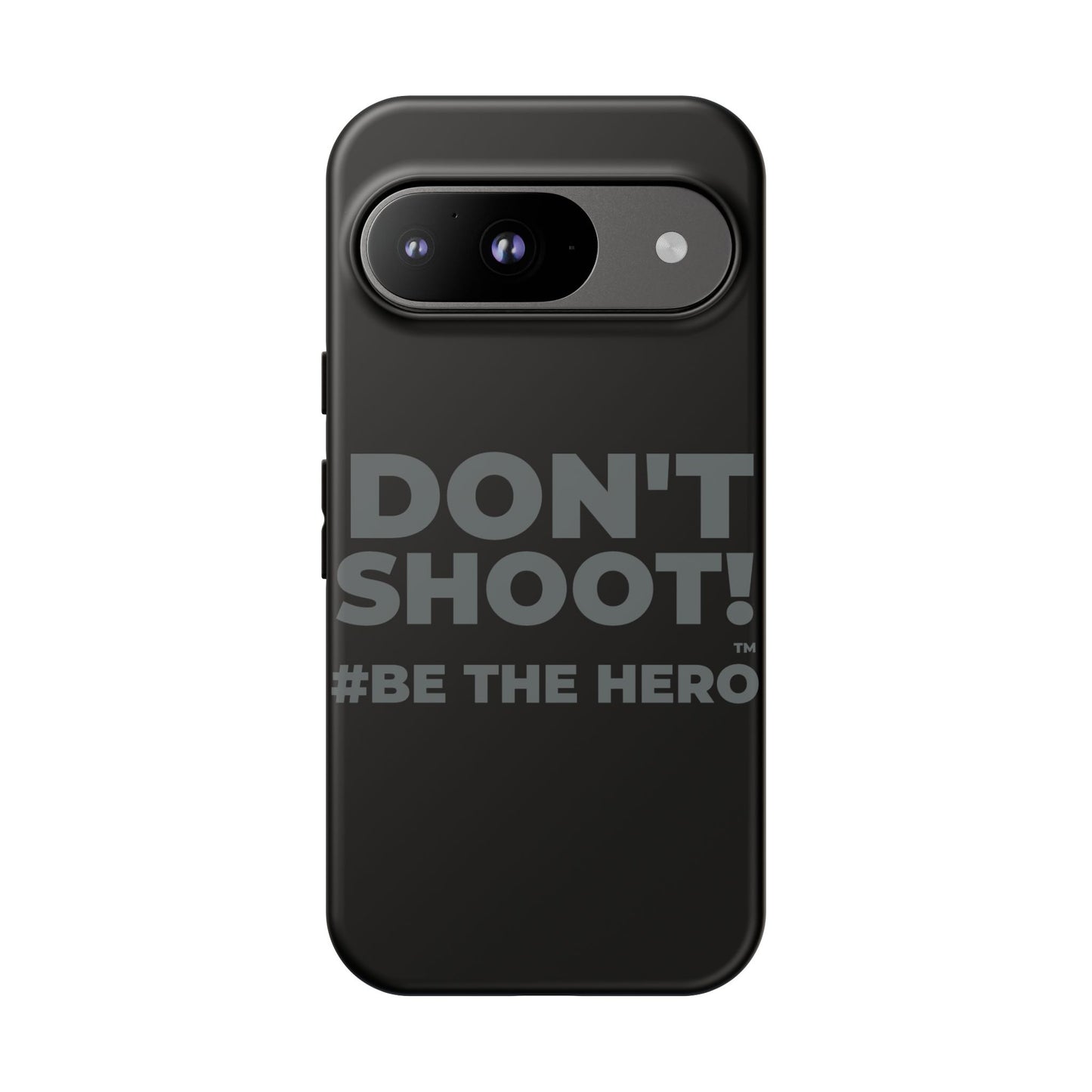 DON'T SHOOT! #BE THE HERO™ PHONE CASE WORLDWIDE