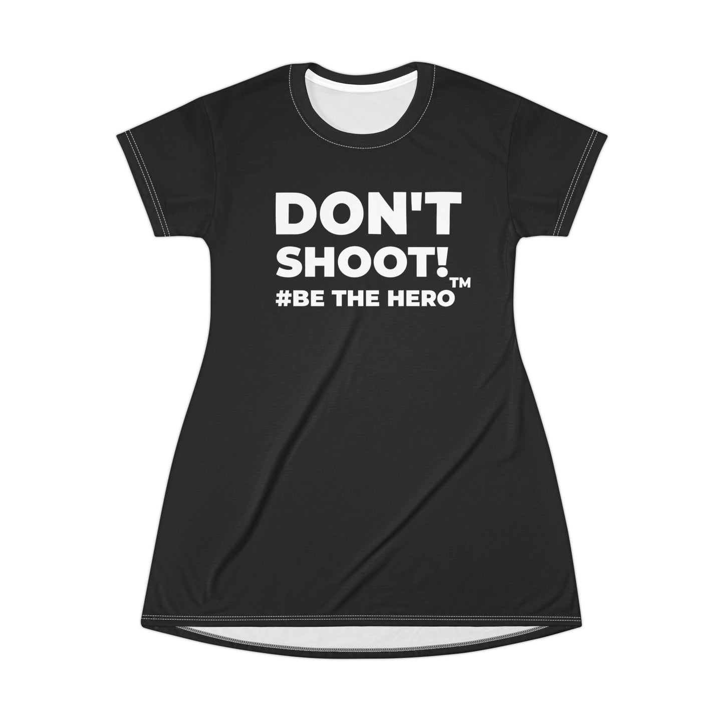 DON'T SHOOT! #BE THE HERO™ T-SHIRT DRESS WORLDWIDE SHIPPING