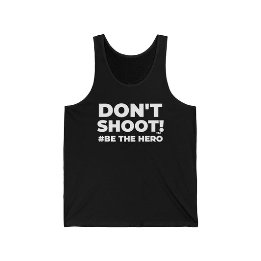DON'T SHOOT! #BE THE HERO™ TANK TOP WORLDWIDE SHIPPING
