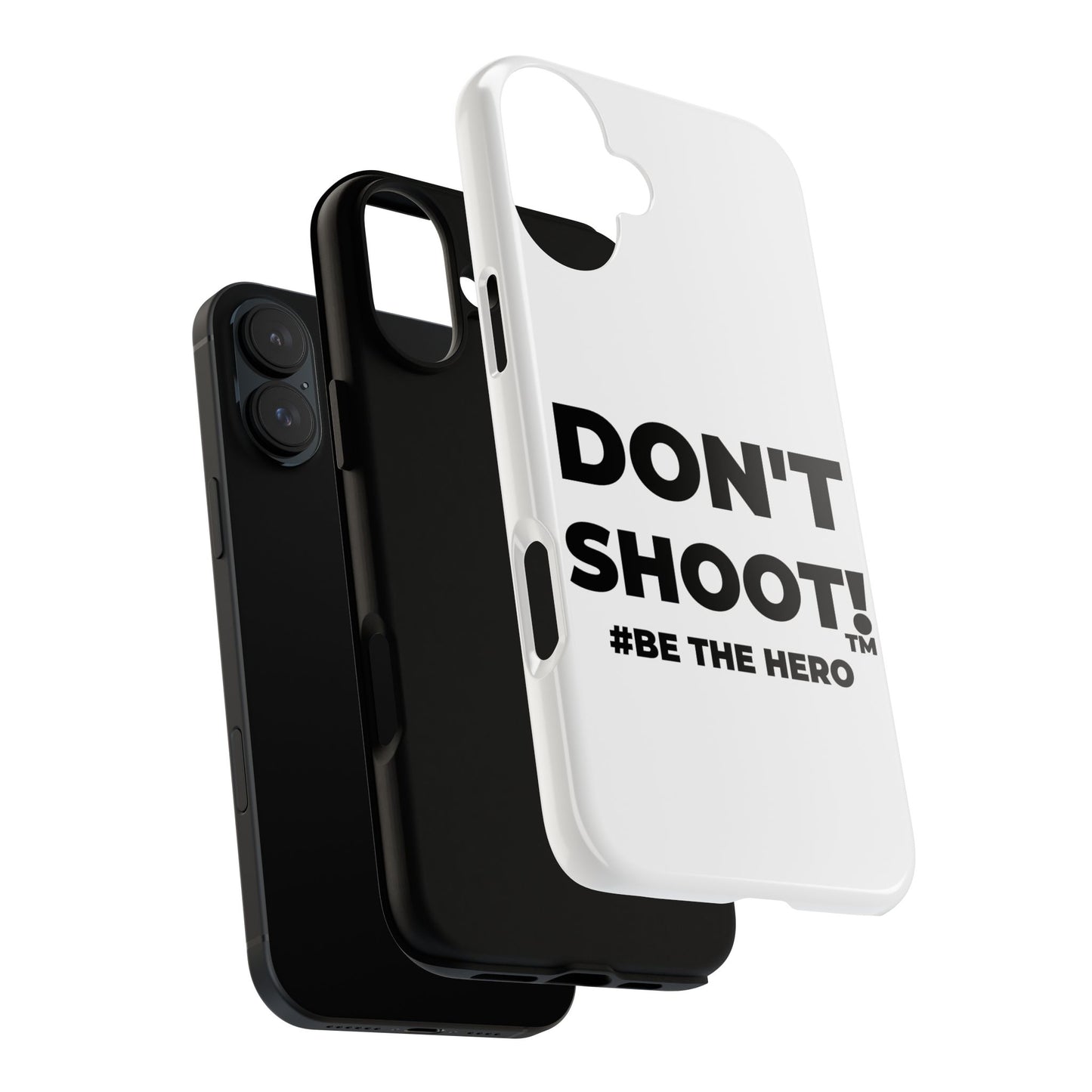 DON'T SHOOT! #BE THE HERO™ PHONE CASE WORLDWIDE