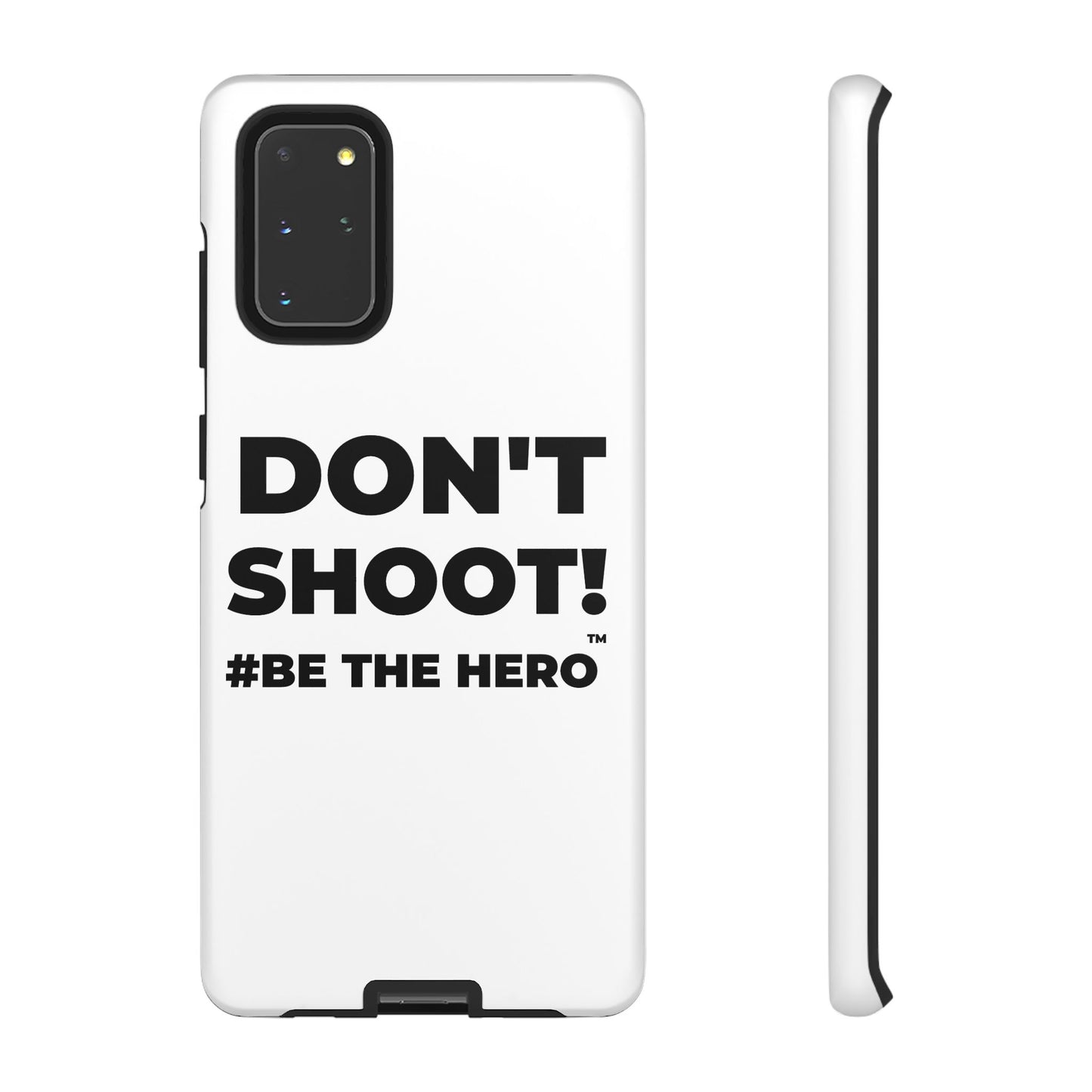 DON'T SHOOT! #BE THE HERO™ PHONE CASE WORLDWIDE