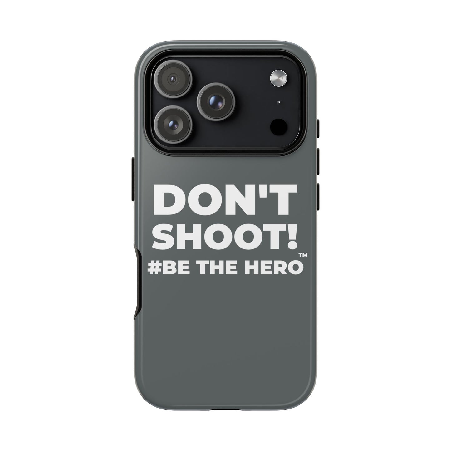 DON'T SHOOT! #BE THE HERO™ PHONE CASE WORLDWIDE
