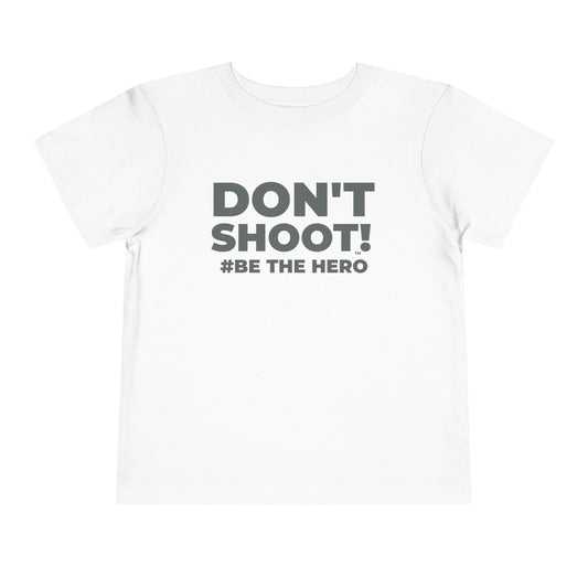 DON'T SHOOT! #BE THE HERO™ TODDLER TEE WORLDWIDE SHIPPING