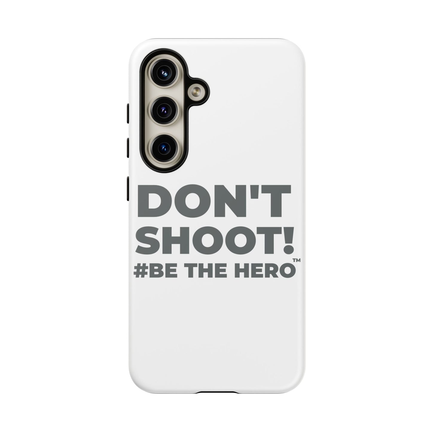 DON'T SHOOT! #BE THE HERO™ PHONE CASE WORLDWIDE