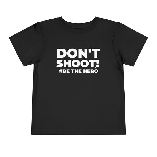 DON'T SHOOT! #BE THE HERO™ TODDLER TEE WORLDWIDE