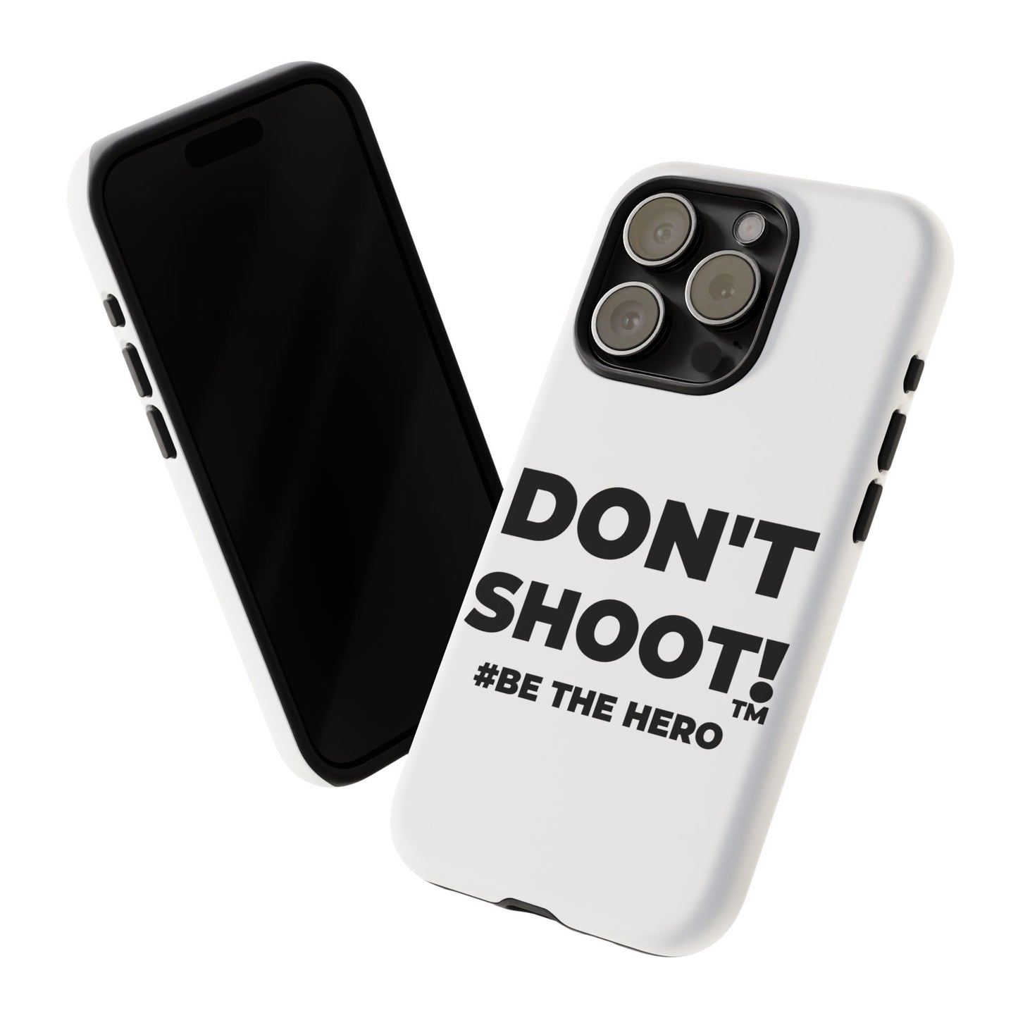 DON'T SHOOT! #BE THE HERO™ PHONE CASE WORLDWIDE
