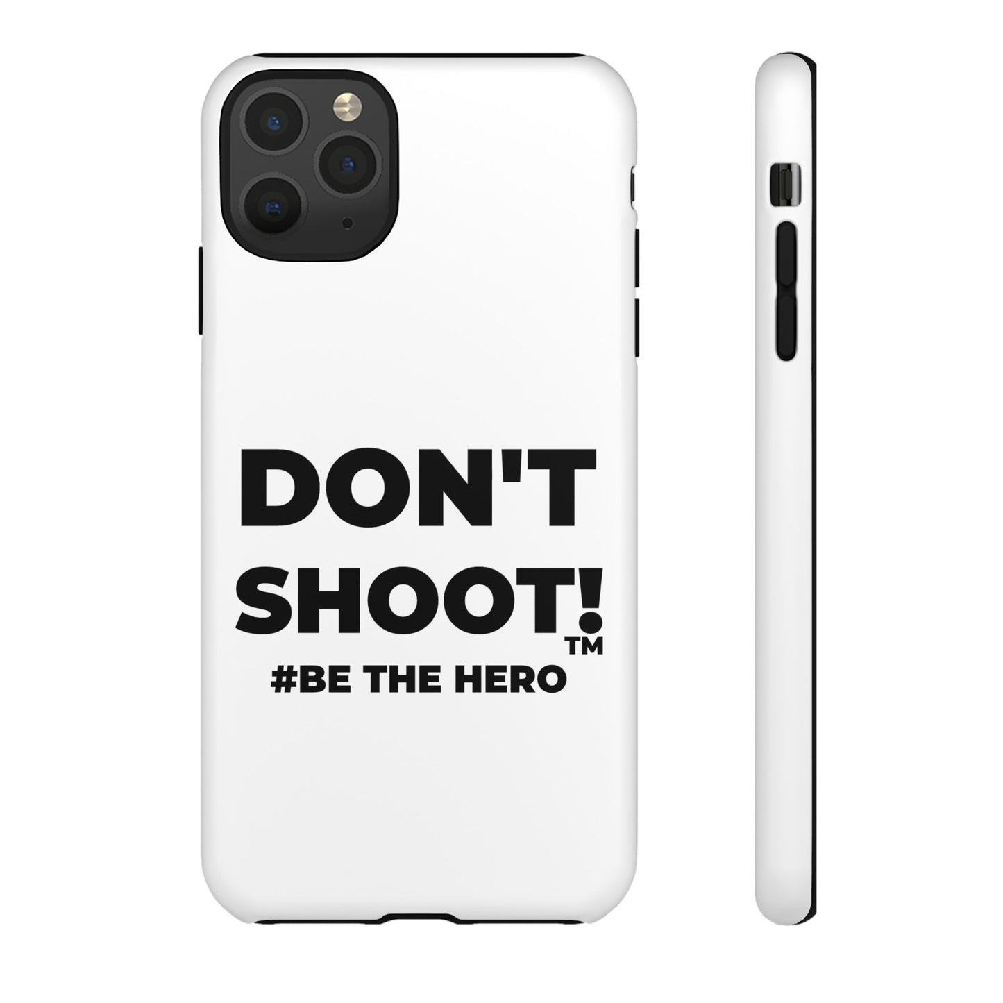 DON'T SHOOT! #BE THE HERO™ PHONE CASE WORLDWIDE