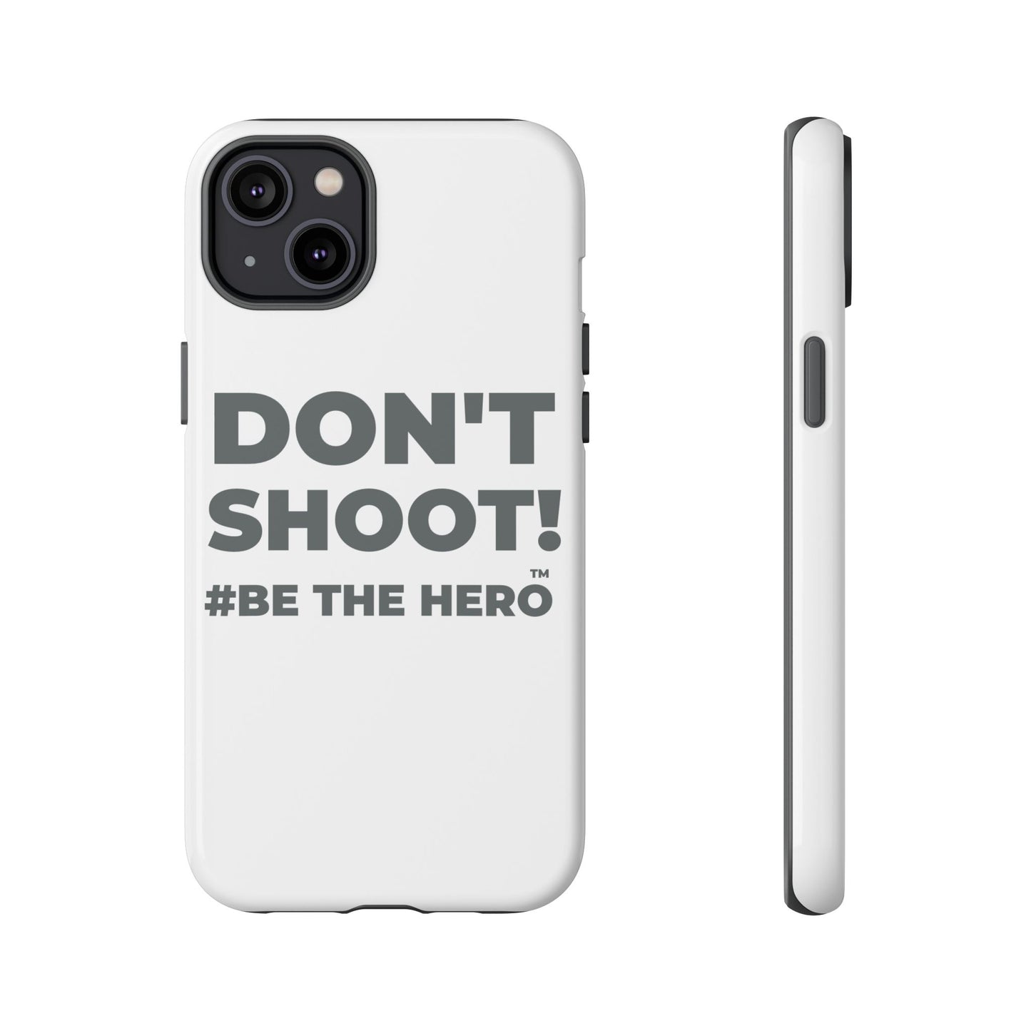 DON'T SHOOT! #BE THE HERO™ PHONE CASE WORLDWIDE