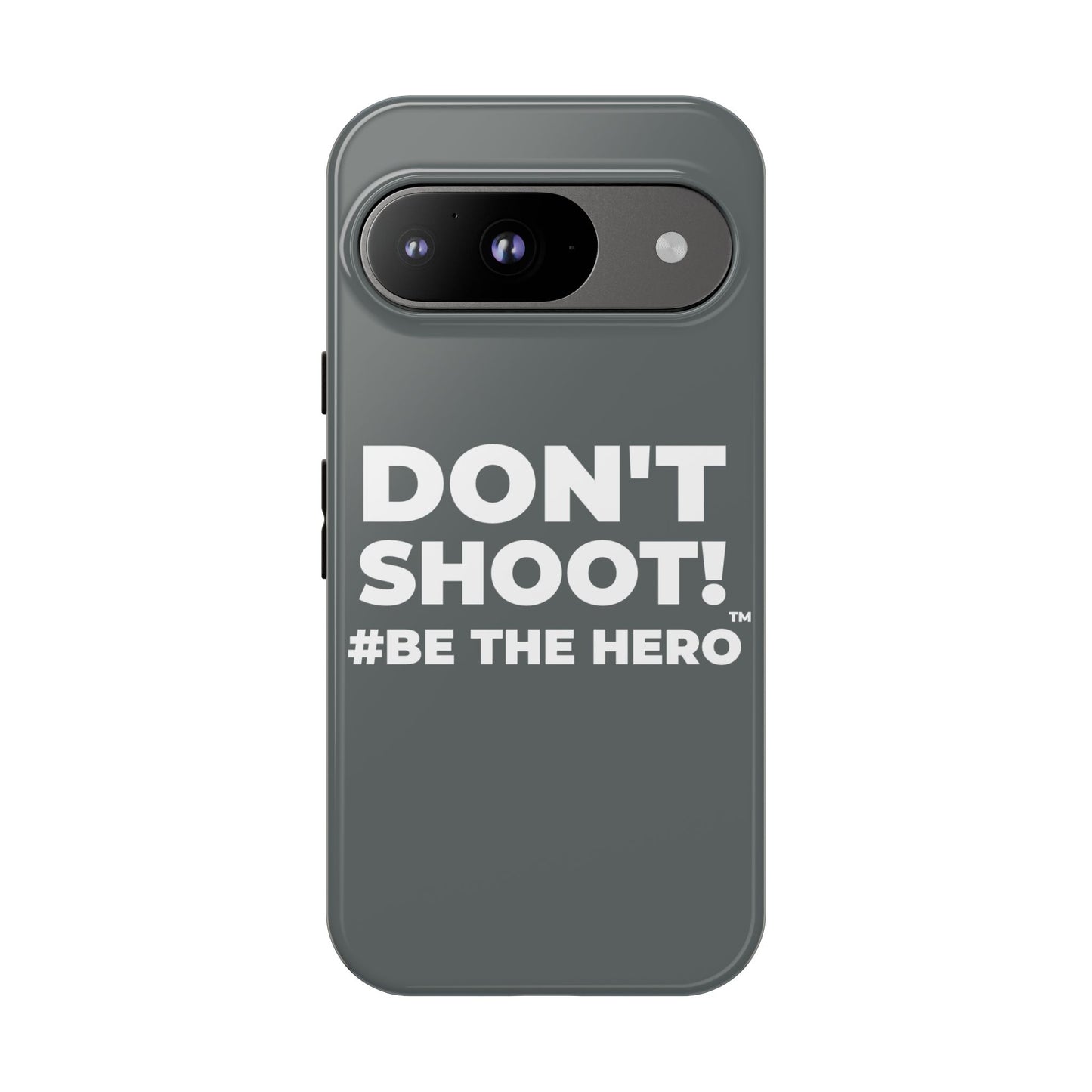 DON'T SHOOT! #BE THE HERO™ PHONE CASE WORLDWIDE