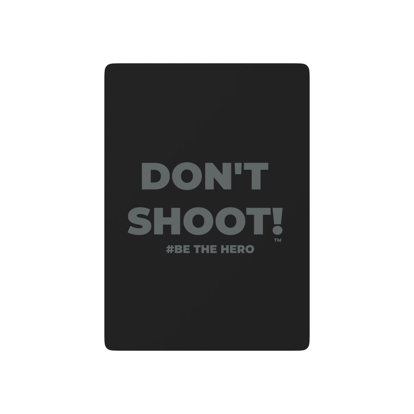 DON'T SHOOT! #BE THE HERO™ POKER PLAYING CARDS WORLDWIDE