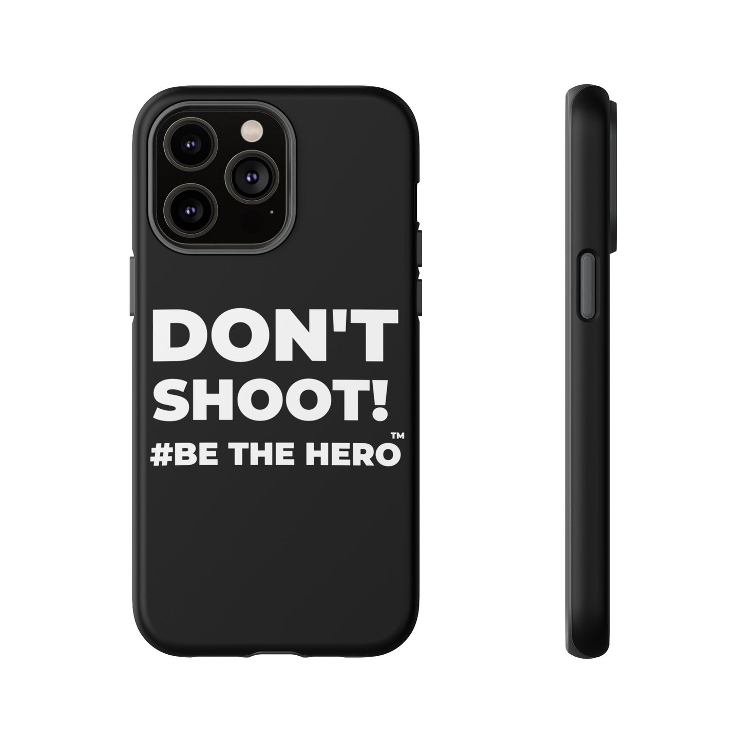 DON'T SHOOT! #BE THE HERO™ PHONE CASE WORLDWIDE