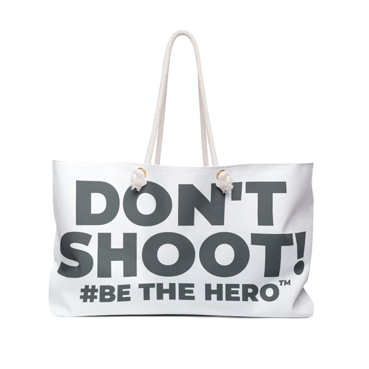 DON'T SHOOT! #BE THE HERO™ WEEKENDER BAG WORLDWIDE