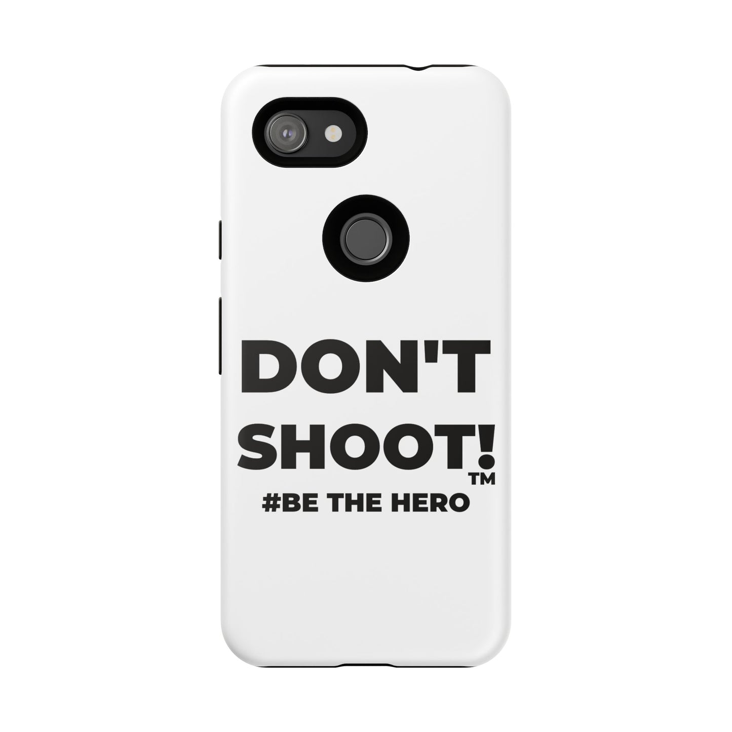 DON'T SHOOT! #BE THE HERO™ PHONE CASE WORLDWIDE