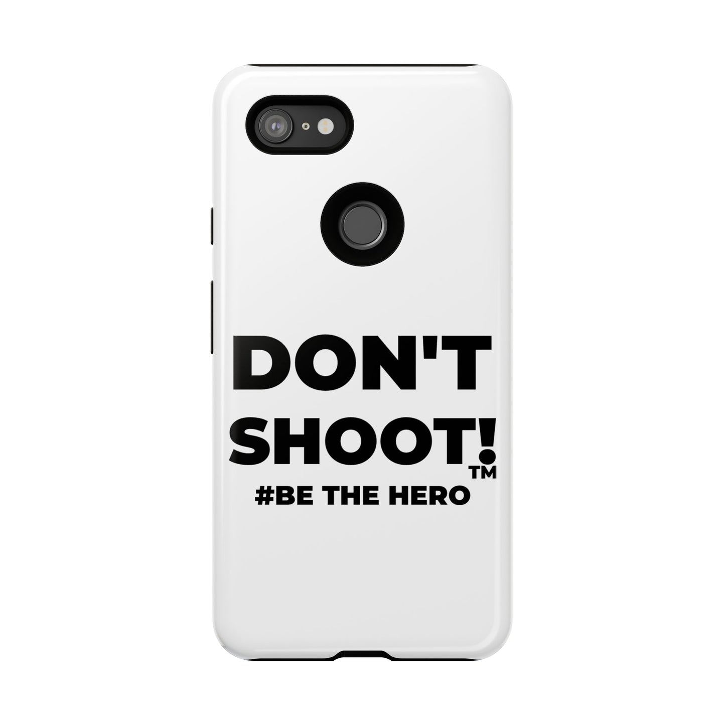 DON'T SHOOT! #BE THE HERO™ PHONE CASE WORLDWIDE