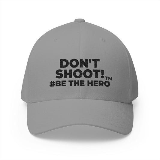 DON'T SHOOT! #BE THE HERO™ CLOSED BACK CAP WORLDWIDE SHIPPING