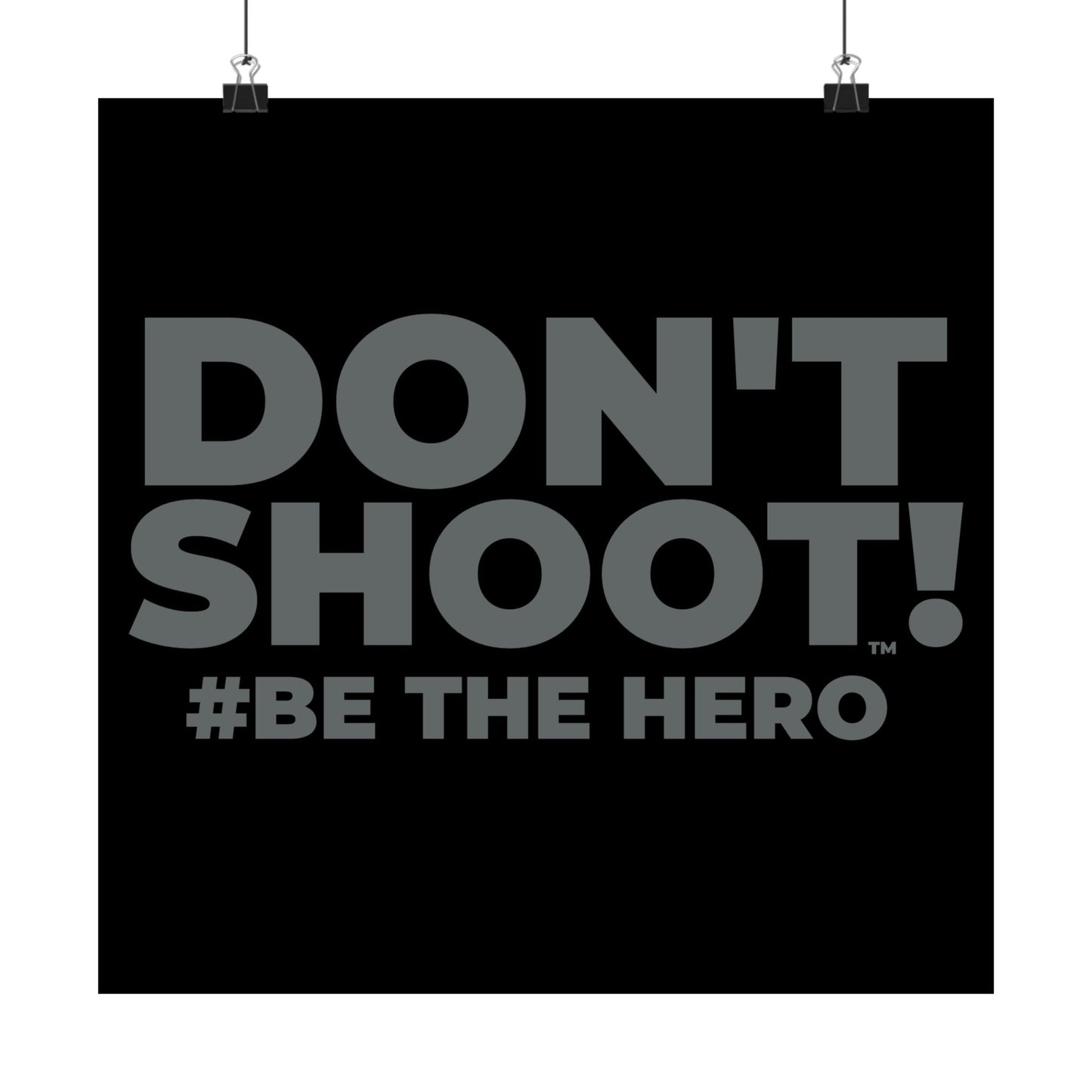 DON'T SHOOT! #BE THE HERO™ SATIN POSTER WORLDWIDE