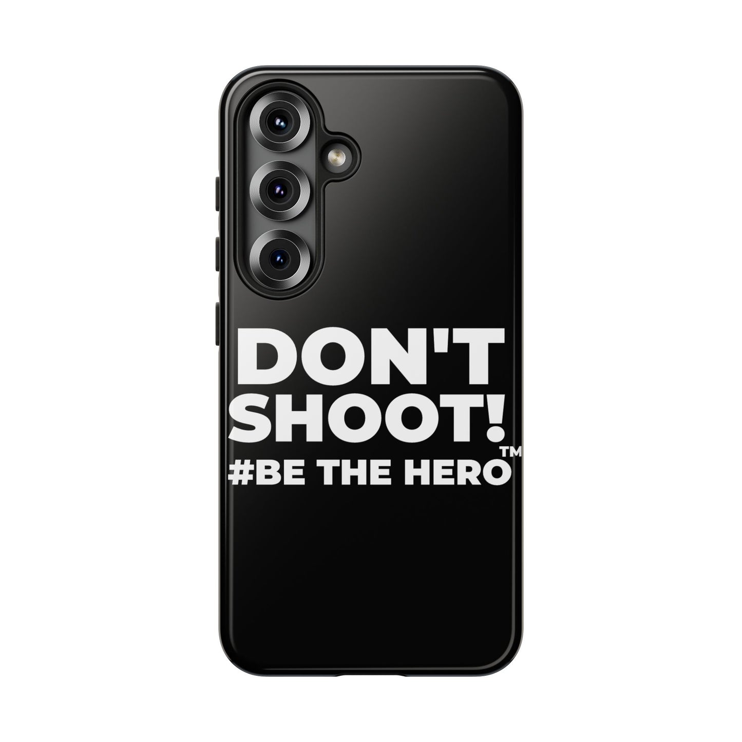 DON'T SHOOT! #BE THE HERO™ PHONE CASE WORLDWIDE