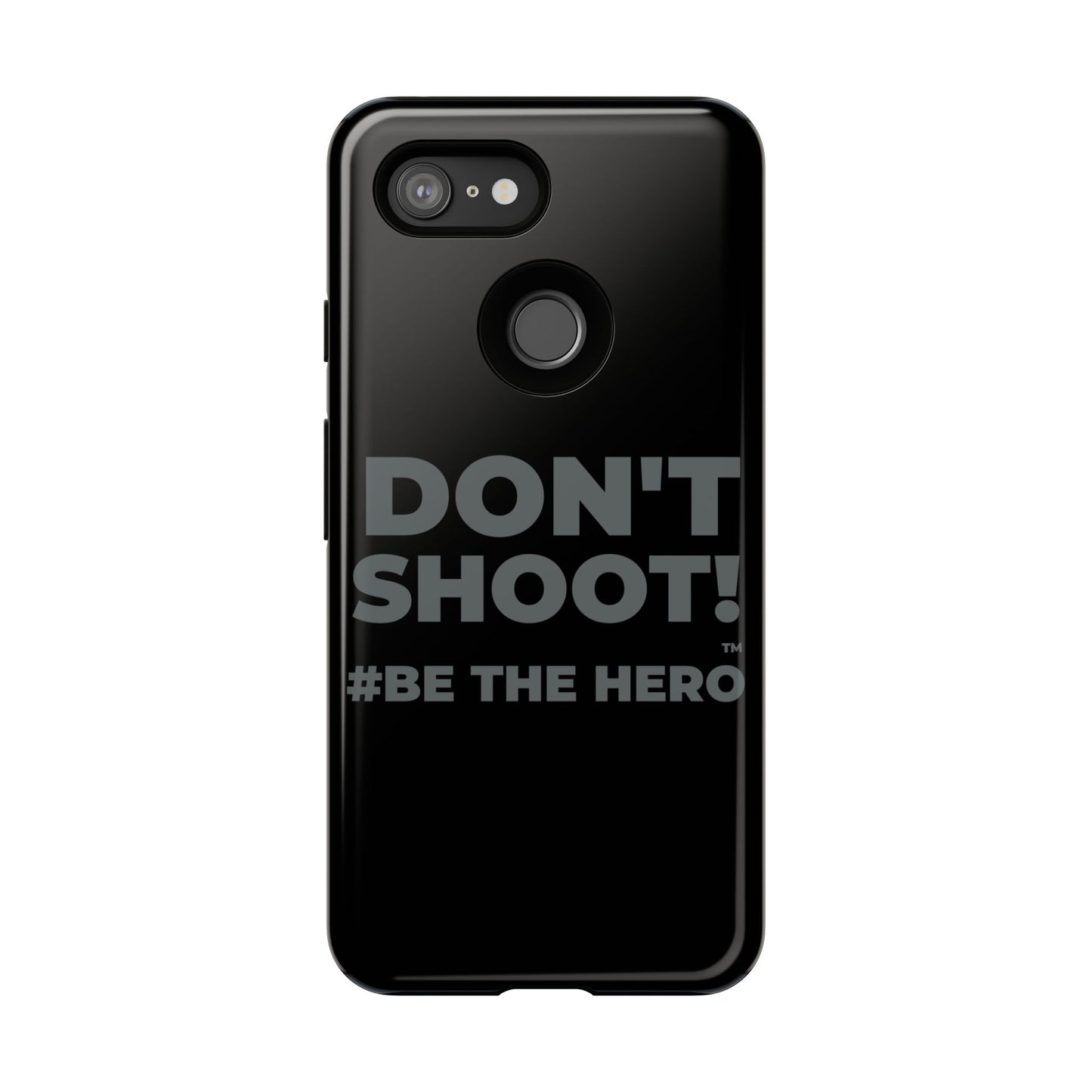 DON'T SHOOT! #BE THE HERO™ PHONE CASE WORLDWIDE