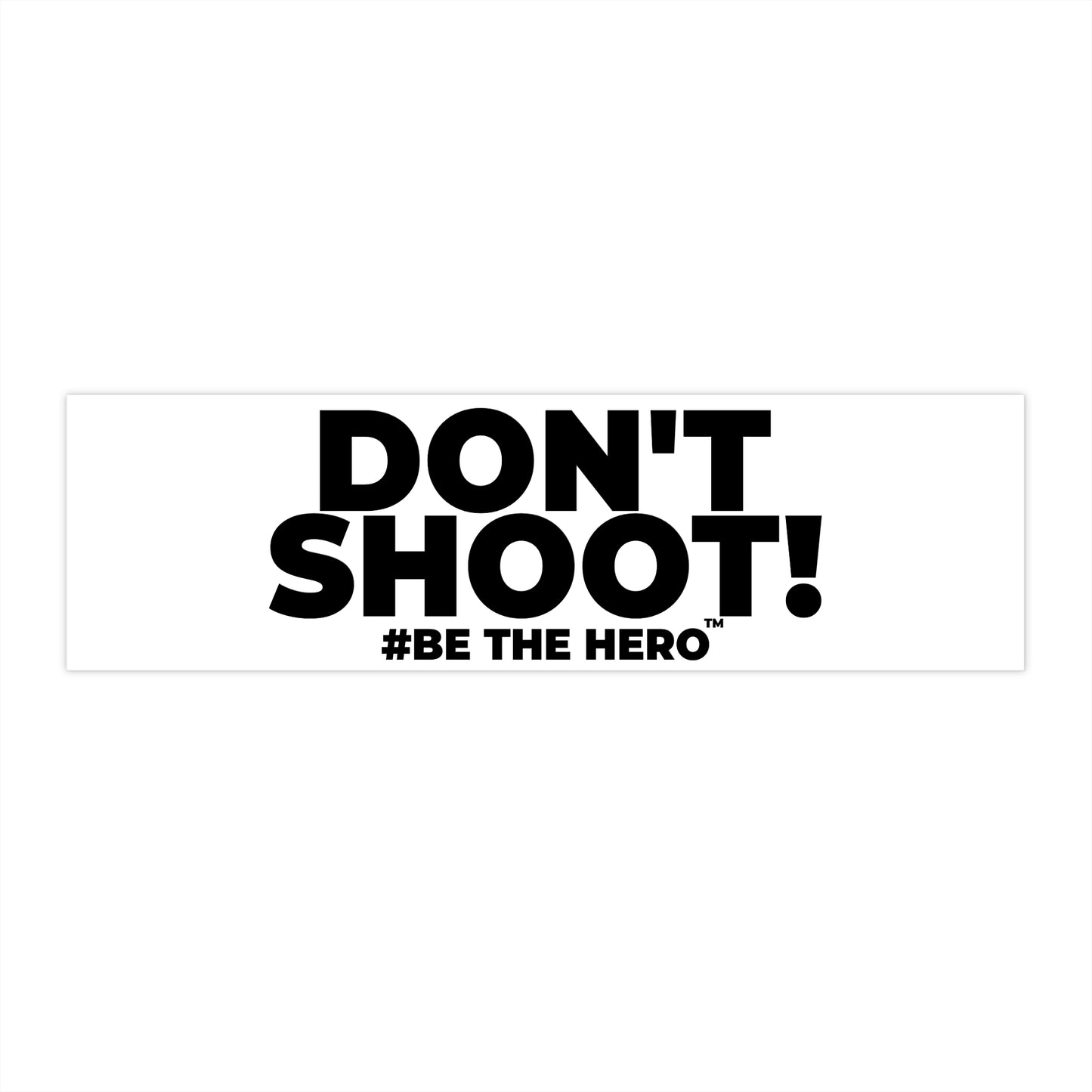 DON'T SHOOT! #BE THE HERO™ WINDOW STICKER WORLDWIDE