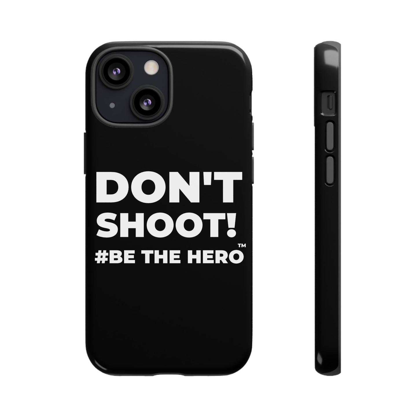 DON'T SHOOT! #BE THE HERO™ PHONE CASE WORLDWIDE