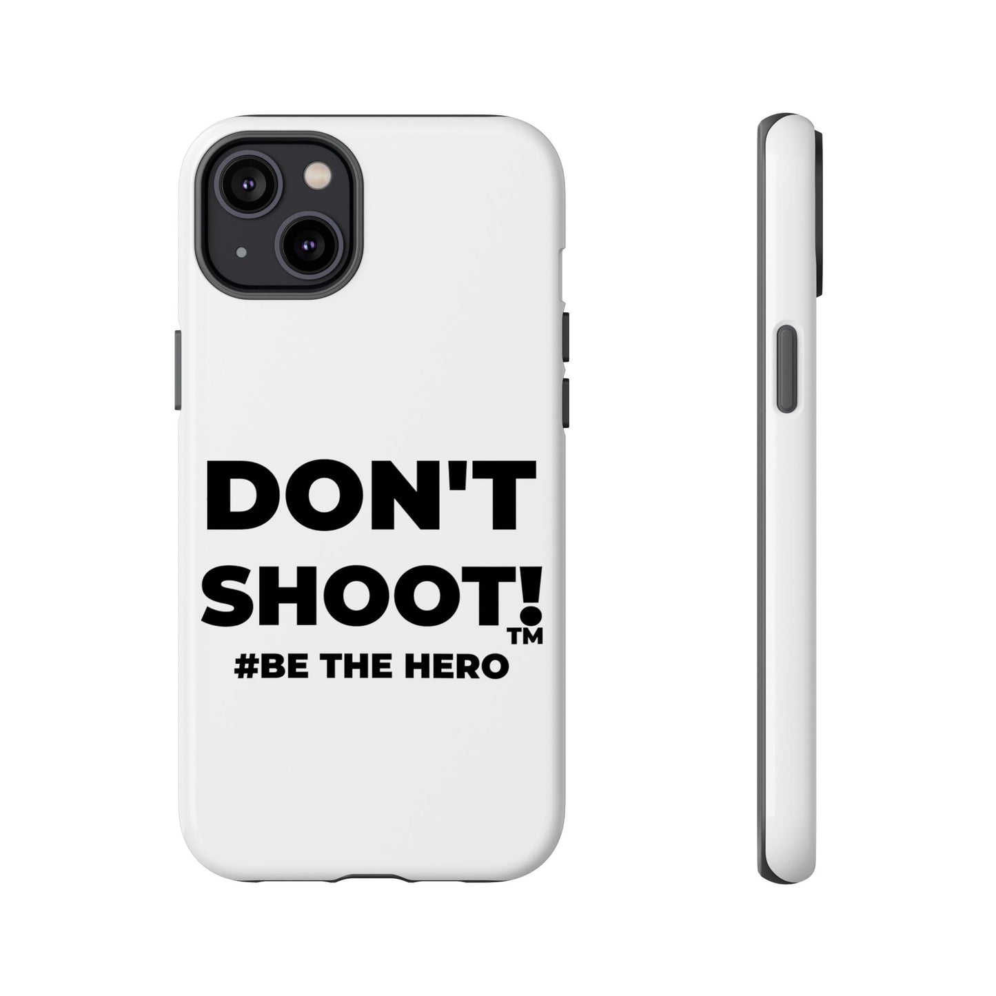 DON'T SHOOT! #BE THE HERO™ PHONE CASE WORLDWIDE