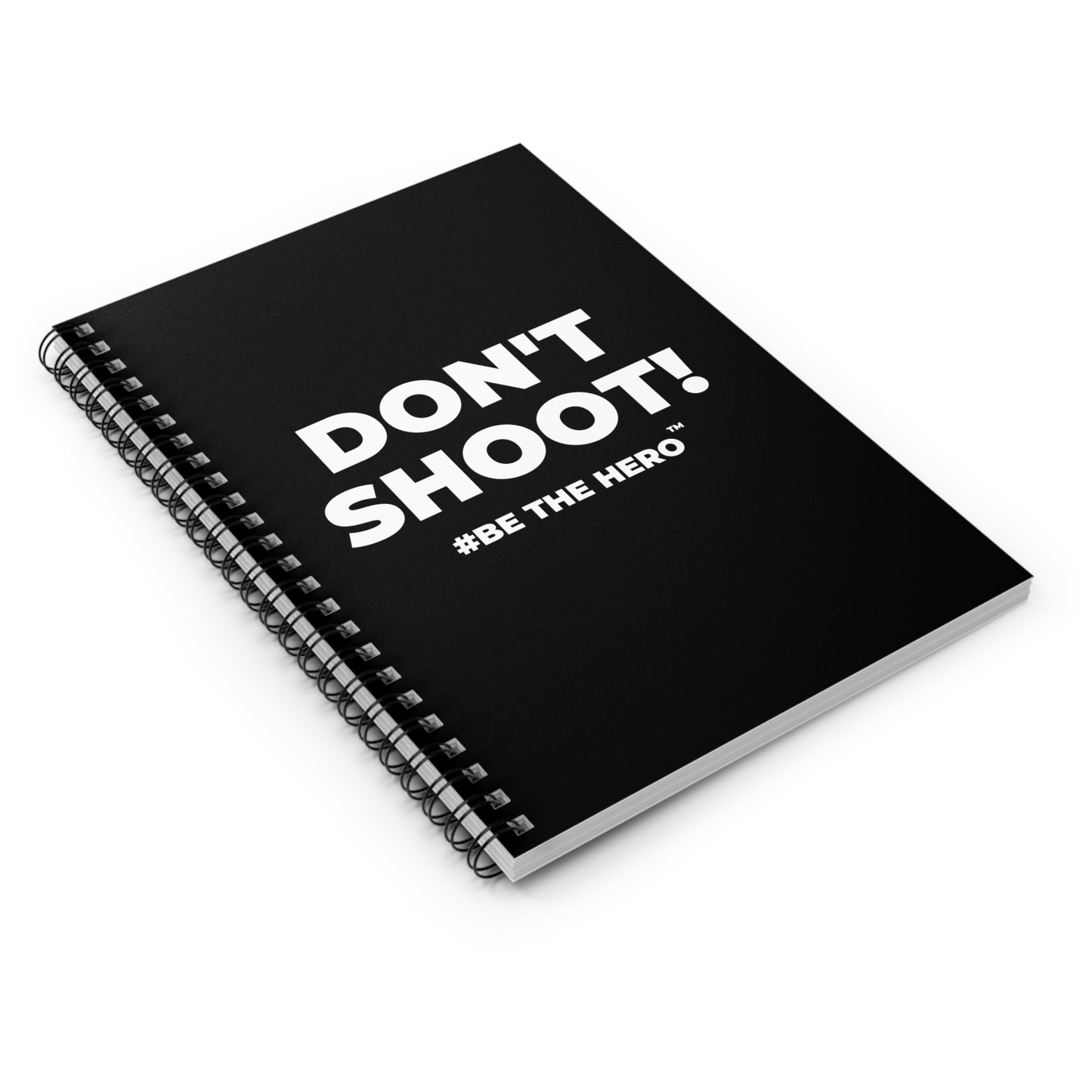 DON'T SHOOT! #BE THE HERO™ SPIRAL NOTEBOOK WORLDWIDE