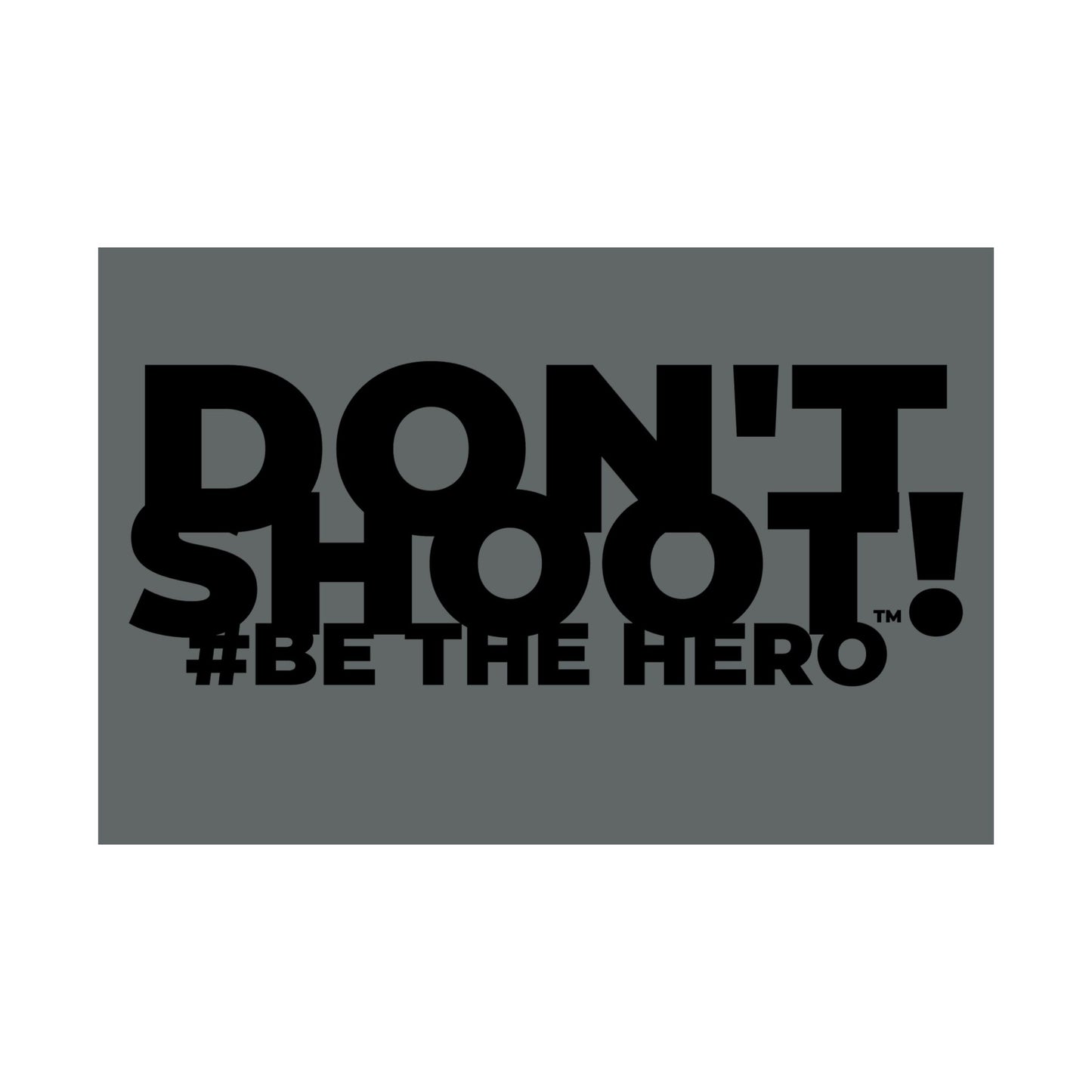 DON'T SHOOT! #BE THE HERO™ SATIN POSTER WORLDWIDE