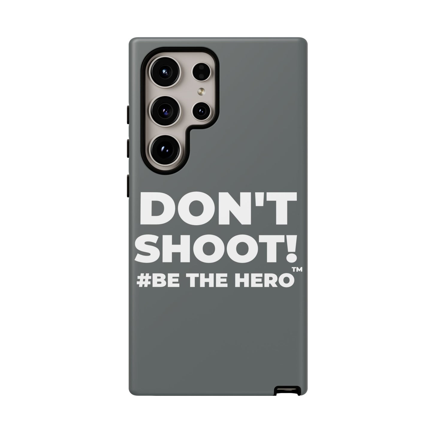 DON'T SHOOT! #BE THE HERO™ PHONE CASE WORLDWIDE