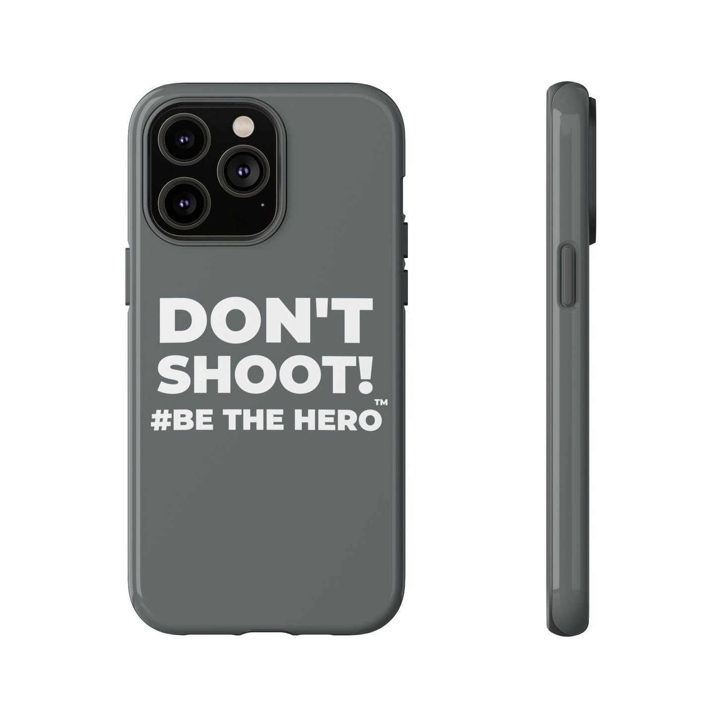 DON'T SHOOT! #BE THE HERO™ PHONE CASE WORLDWIDE