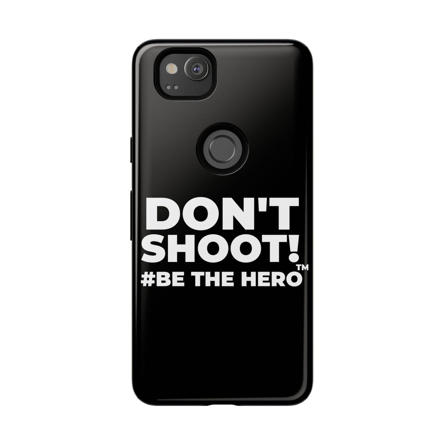 DON'T SHOOT! #BE THE HERO™ PHONE CASE WORLDWIDE