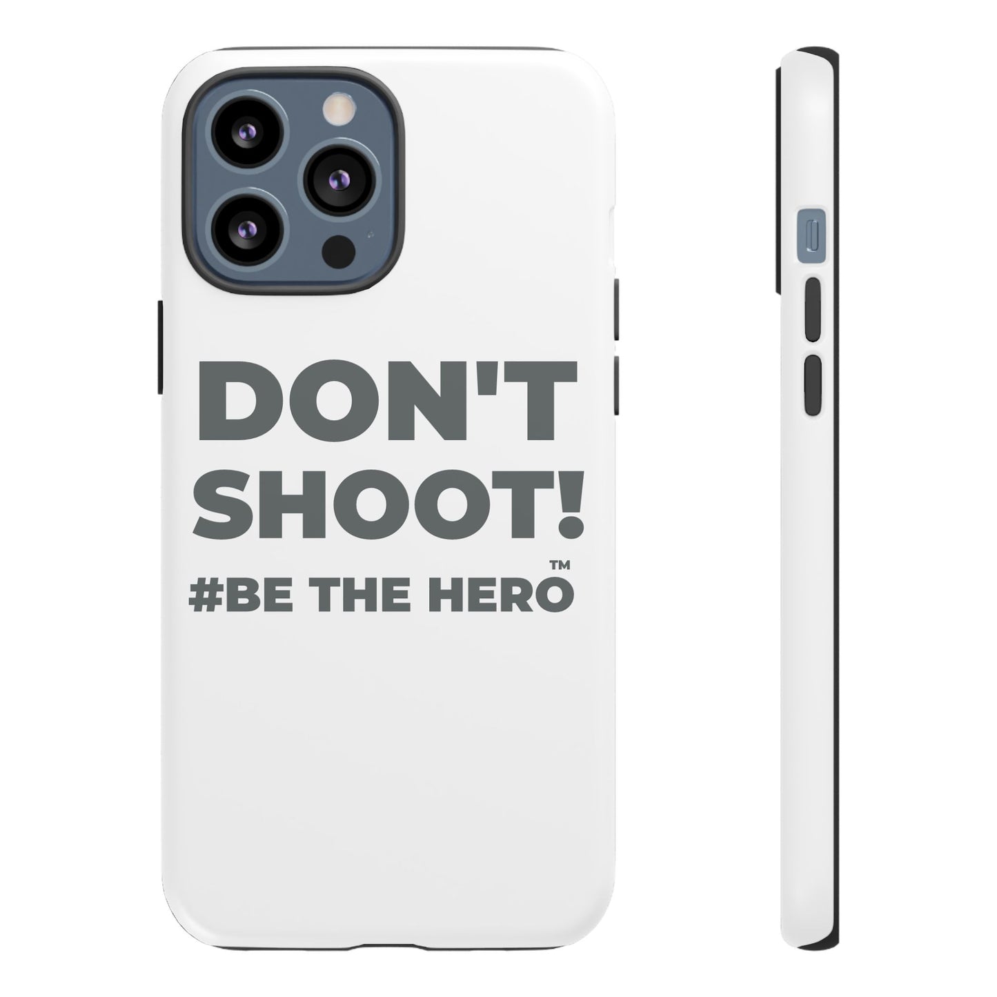 DON'T SHOOT! #BE THE HERO™ PHONE CASE WORLDWIDE