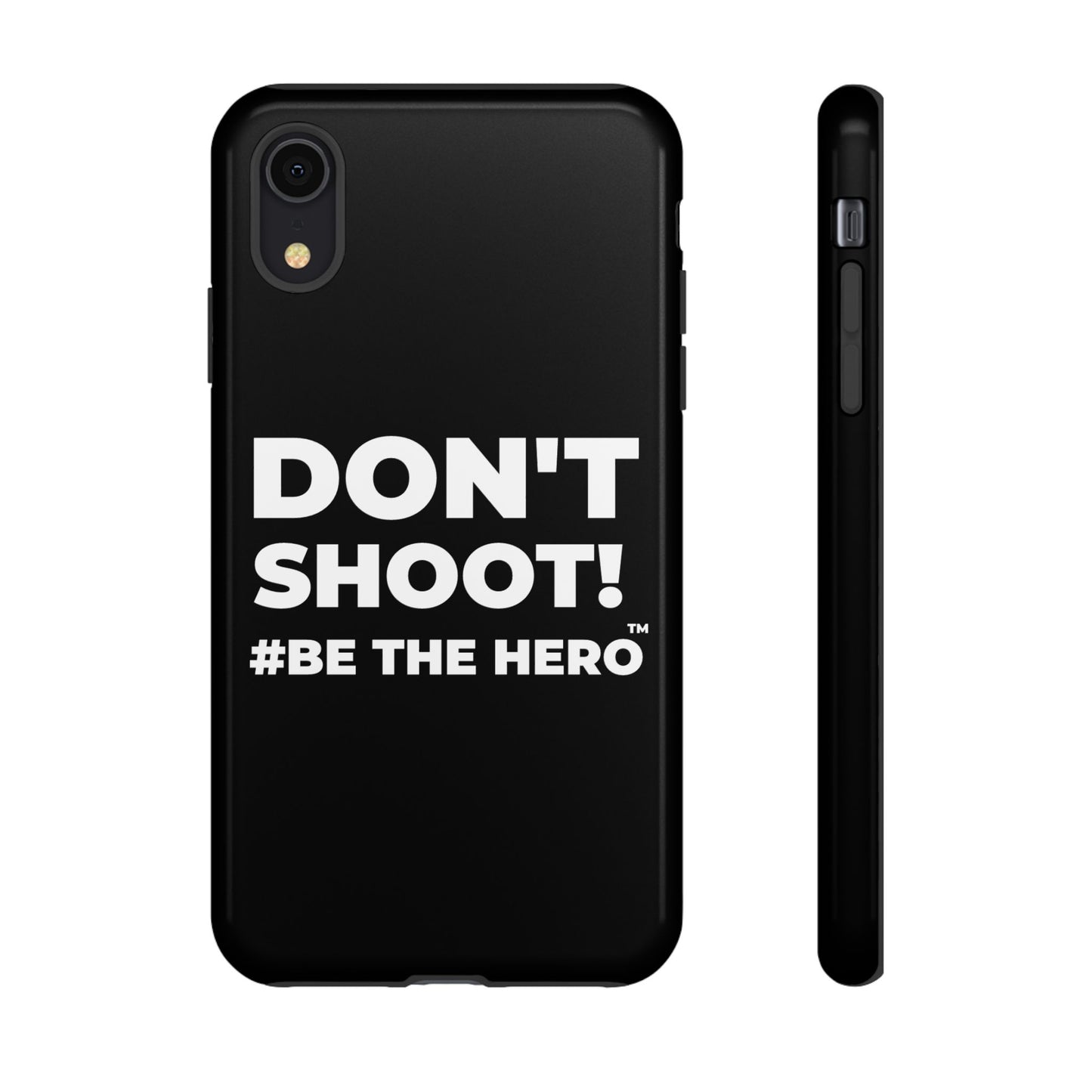 DON'T SHOOT! #BE THE HERO™ PHONE CASE WORLDWIDE
