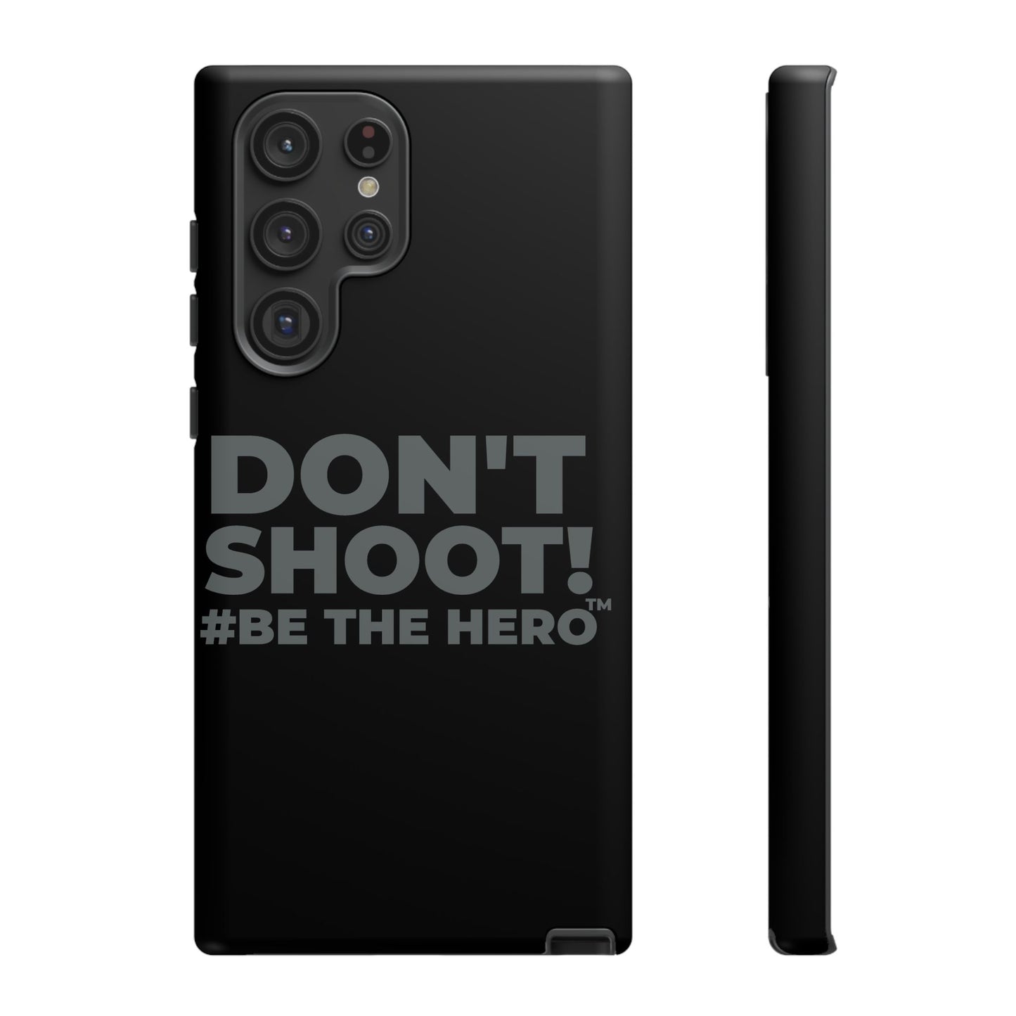 DON'T SHOOT! #BE THE HERO™ PHONE CASE WORLDWIDE