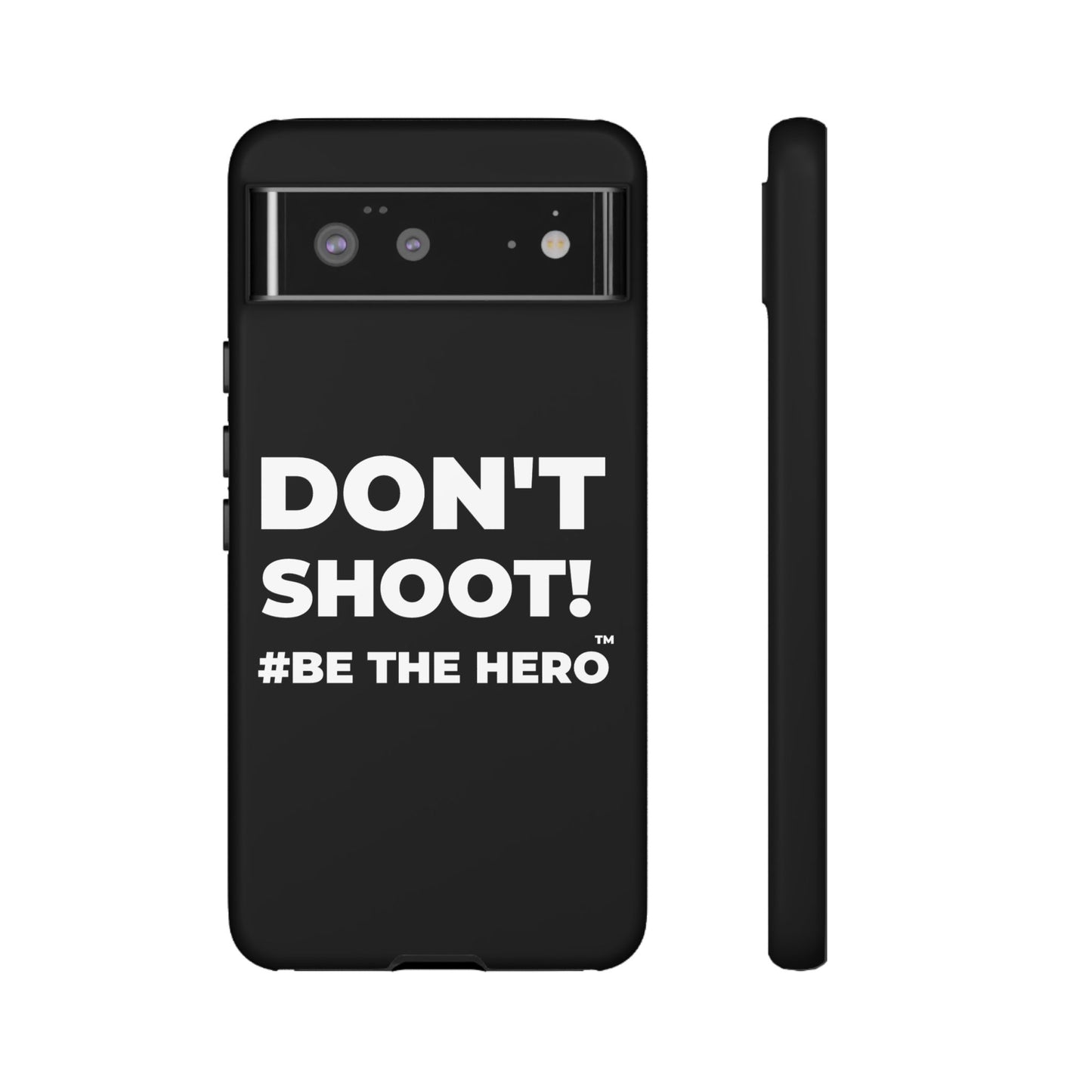 DON'T SHOOT! #BE THE HERO™ PHONE CASE WORLDWIDE