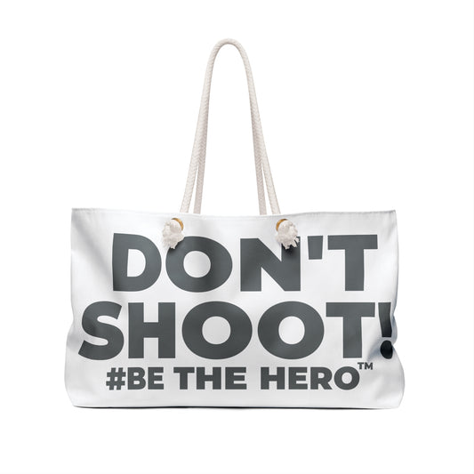 DON'T SHOOT! #BE THE HERO™ WEEKENDER BAG WORLDWIDE