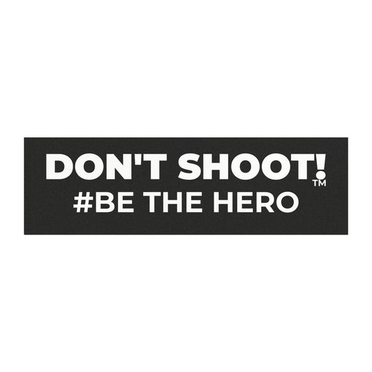 DON'T SHOOT! #BE THE HERO™ CAR MAGNETS WORLDWIDE