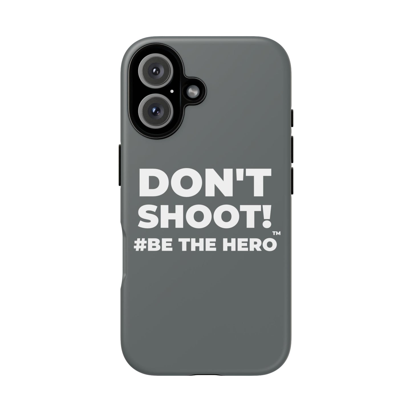 DON'T SHOOT! #BE THE HERO™ PHONE CASE WORLDWIDE